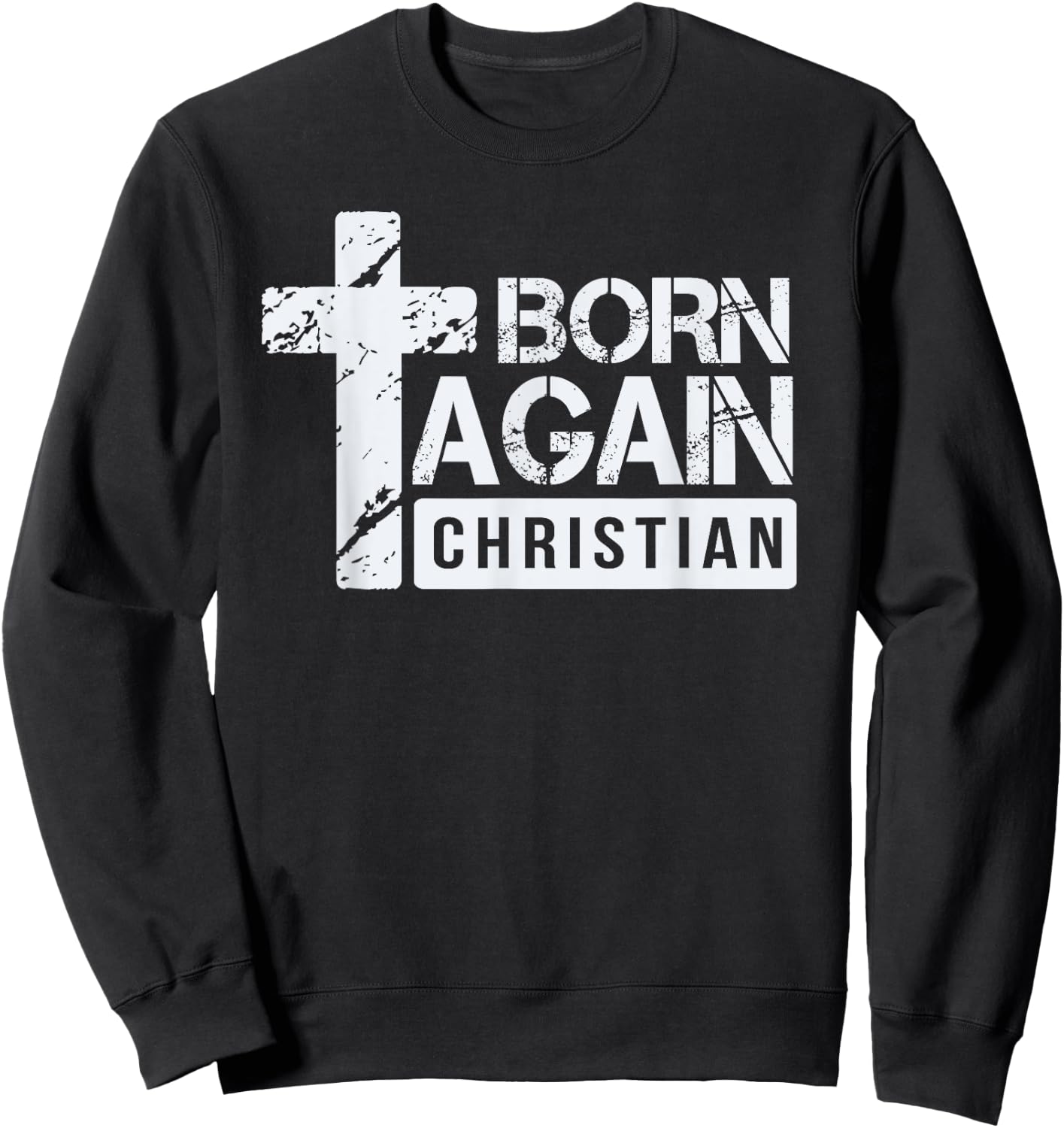 Born Again Christian Faith Based Design Jesus Cross Sweatshirt - Sweatshirt | Black
