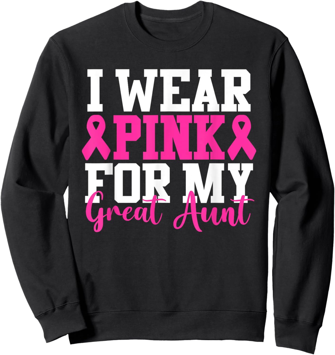 I Wear Pink For My Great Aunt Breast Cancer Awareness Sweatshirt - Sweatshirt | Black