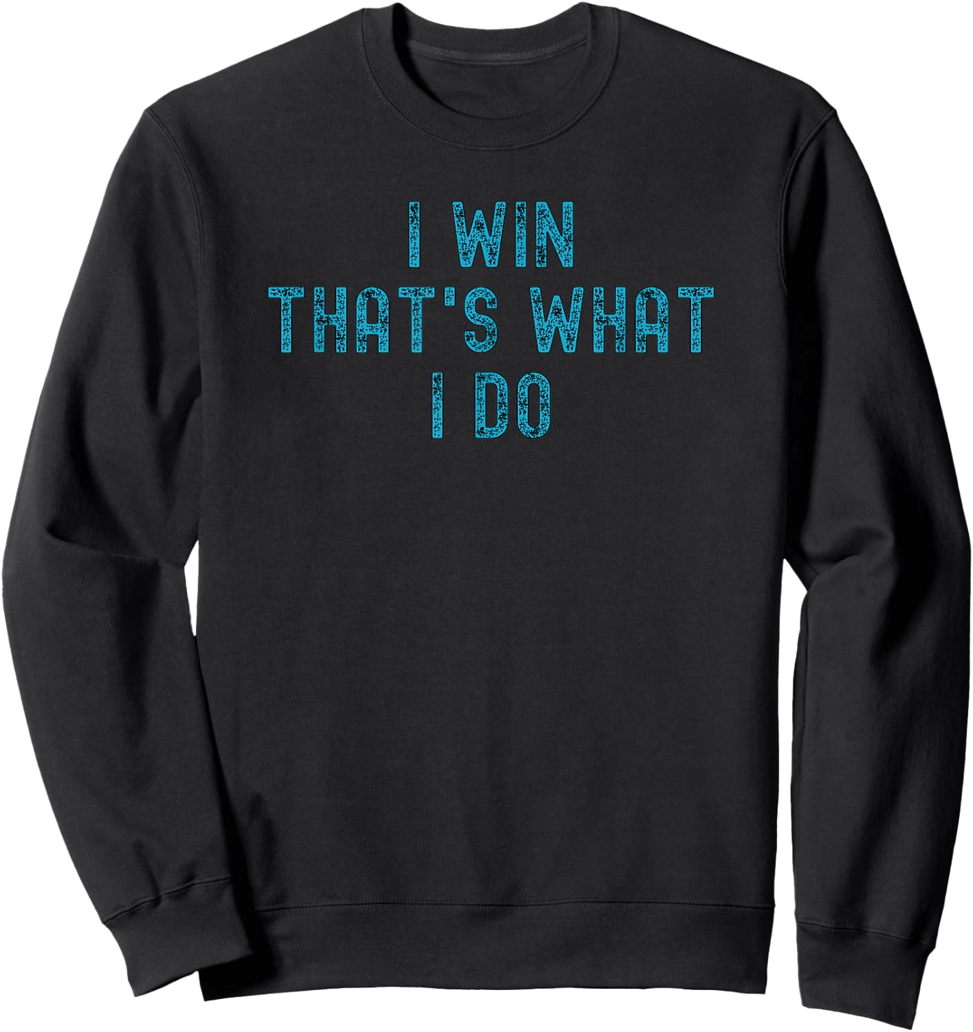 I Win That's What I Do | Motivational Gym Workout Apparel Sweatshirt - Sweatshirt | Black