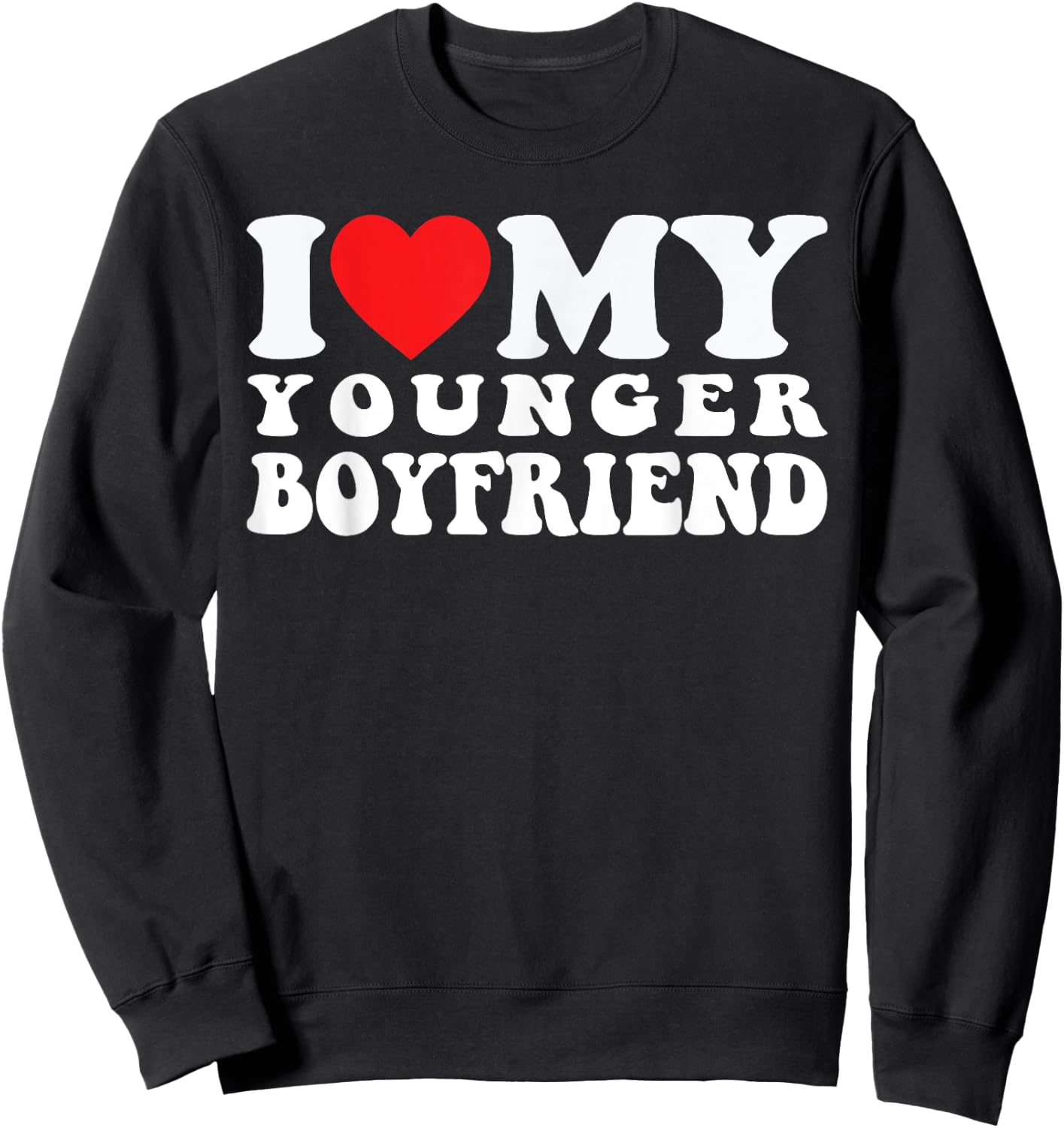 I Love My Younger Boyfriend I Heart My Younger Boyfriend BF Sweatshirt - Sweatshirt | Black