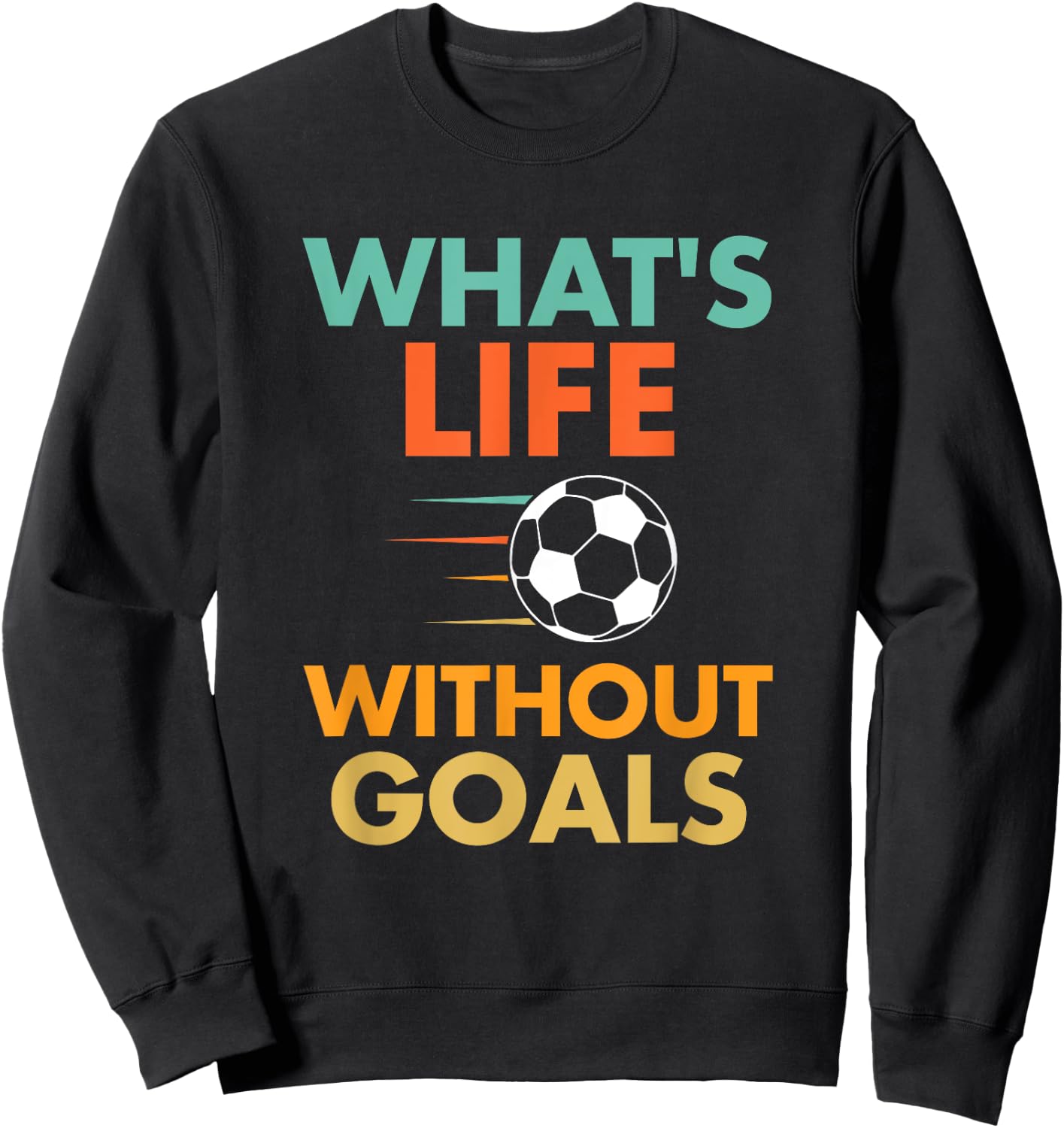 Funny Soccer Vintage What's Life Without Goals Sweatshirt - Sweatshirt | Black