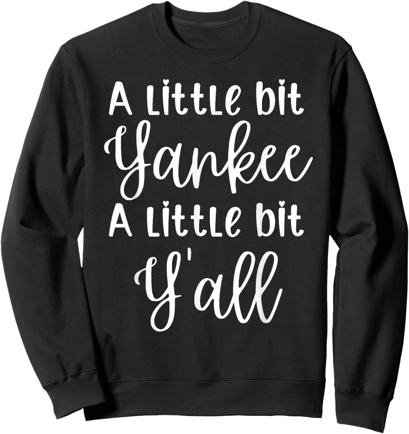 A Little Bit Yankee A Little Bit Y’all Funny Sweatshirt - Sweatshirt | Black