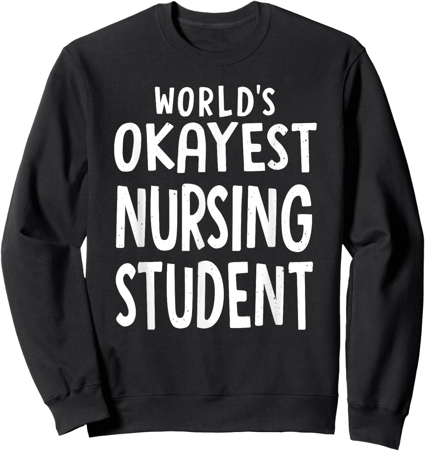 Funny sarcastic worlds okayest nursing student funny Sweatshirt - Sweatshirt | Black