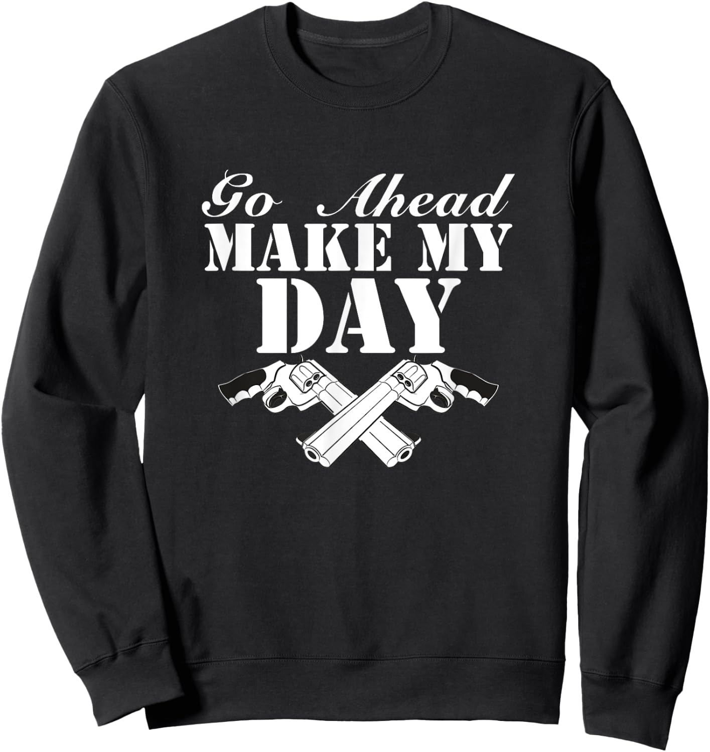 Go Ahead, Make My Day Sweatshirt - Sweatshirt | Black