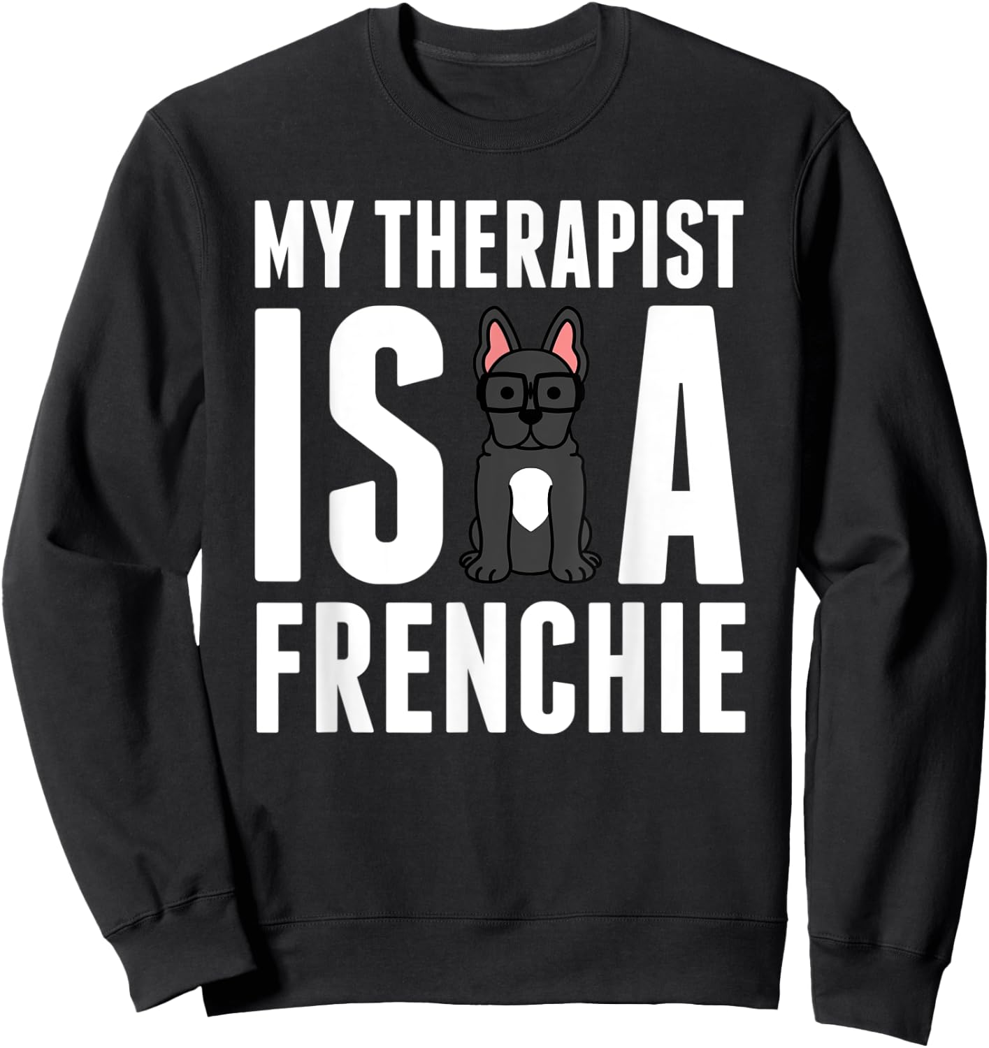My Therapist Is A French Bulldog Funny Dog Gift Men Women Kids Sweatshirt - Sweatshirt | Black