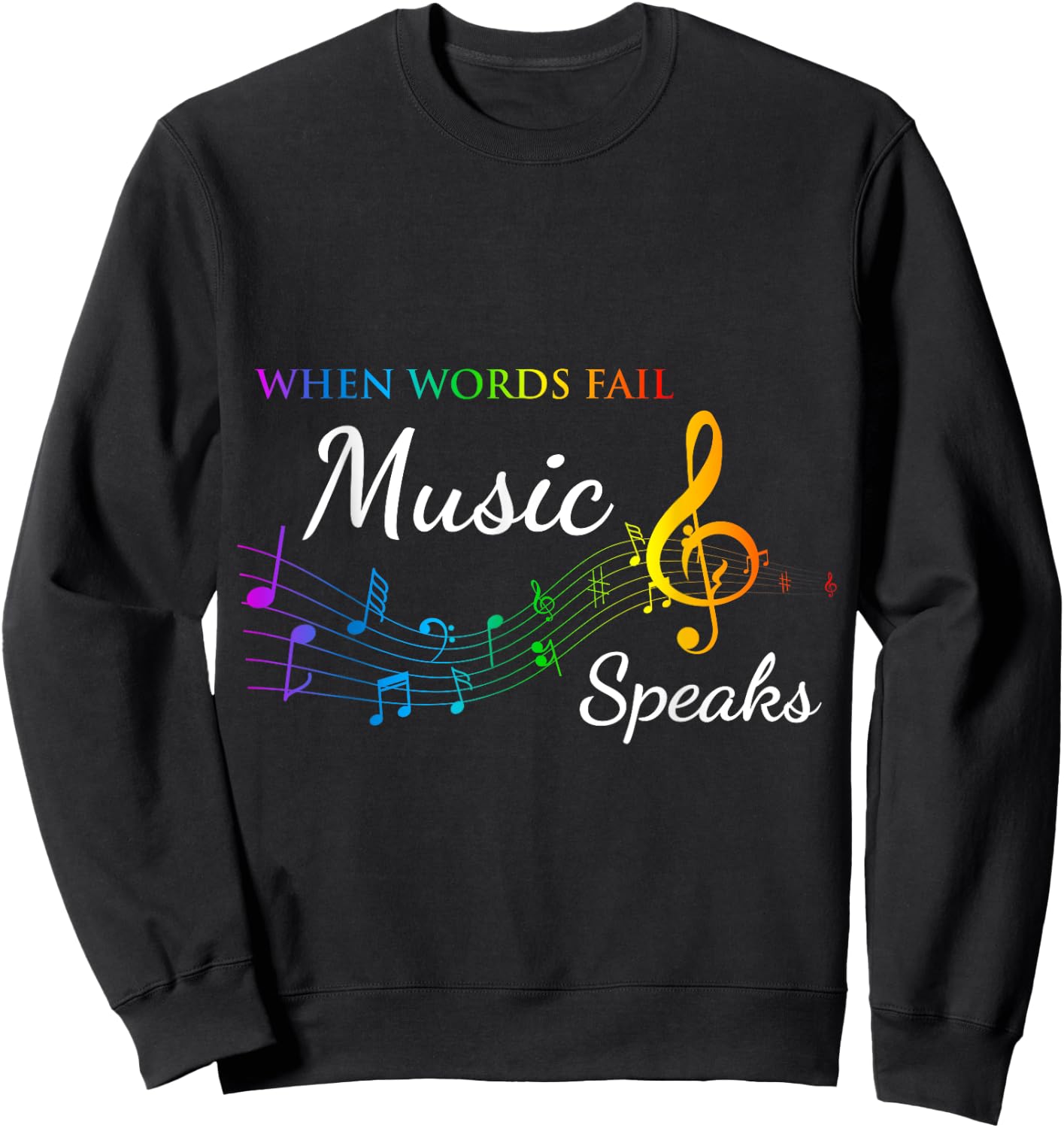 When Words Fail Music Speaks - Great Music Quote Music Lover Sweatshirt - Sweatshirt | Black