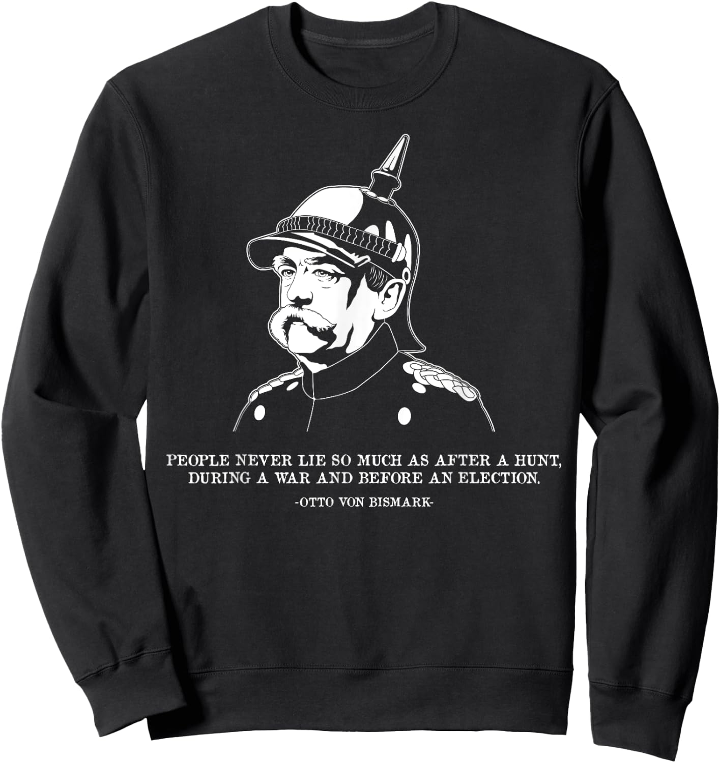 People Lie Famous German History Quote Otto Von Bismarck Sweatshirt - Sweatshirt | Black