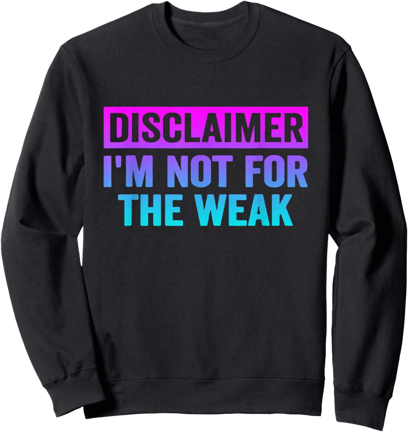 Disclaimer I'm Not For The Weak Funny Sweatshirt - Sweatshirt | Black
