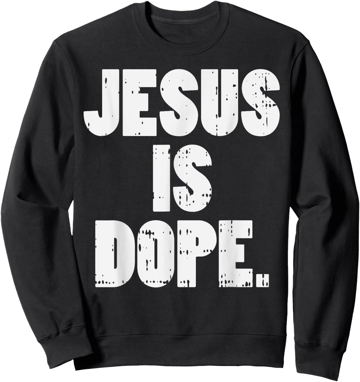 Jesus Is Dope God Christ Religious Christian Catholic Gift Sweatshirt - Sweatshirt | Black
