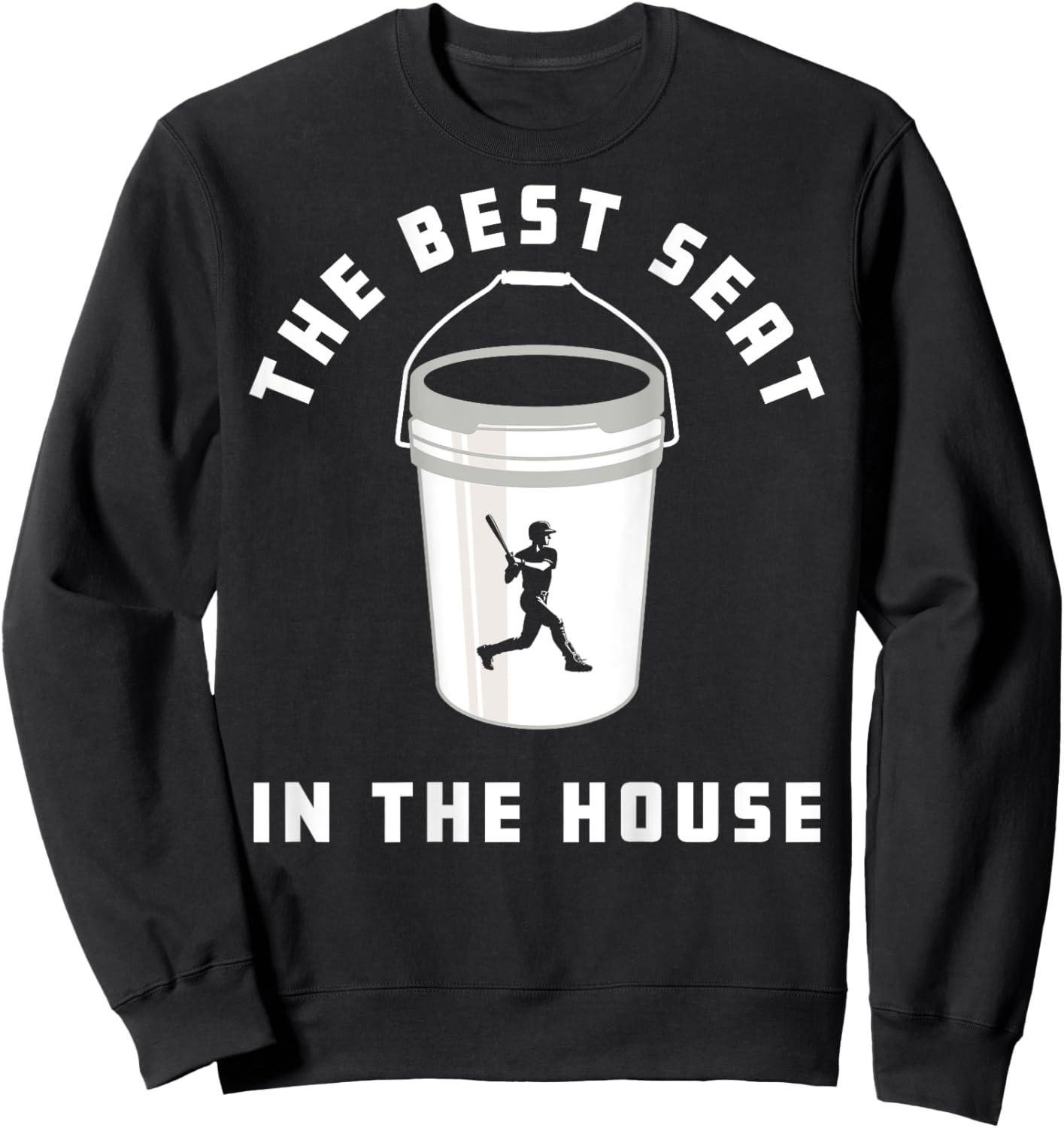 Baseball Bucket Baseball Lovers The Best Seat In The House Sweatshirt - Sweatshirt | Black