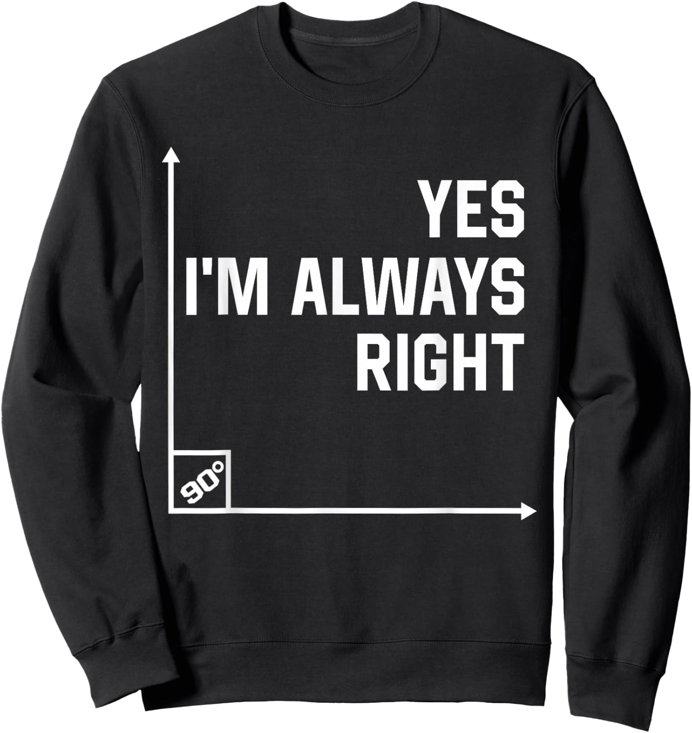 Math Teacher Gifts, Yes I Am Always Right Mathematics Sweatshirt - Sweatshirt | Black
