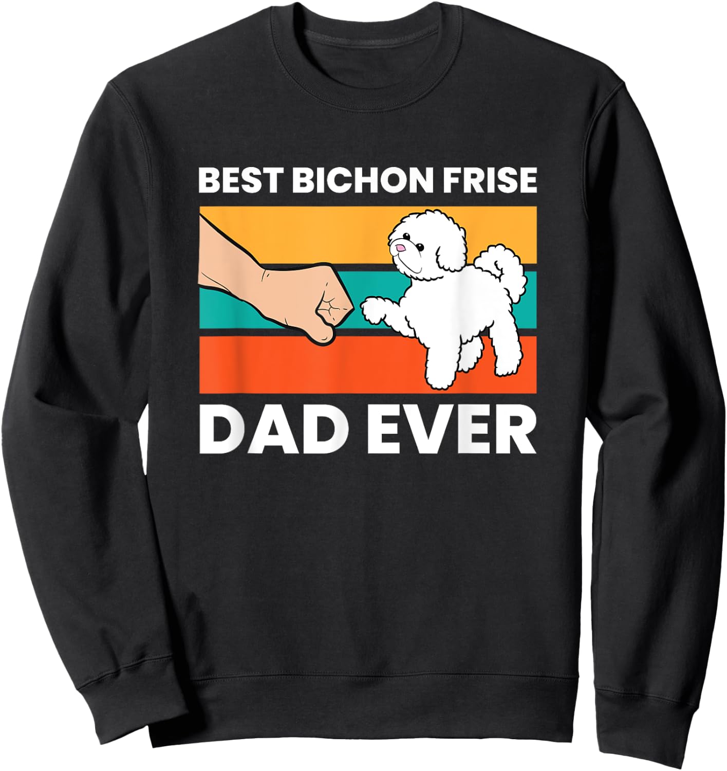 Best Bichon Frise Dog Dad Ever Funny Bichon Frise Sweatshirt - Sweatshirt | Black