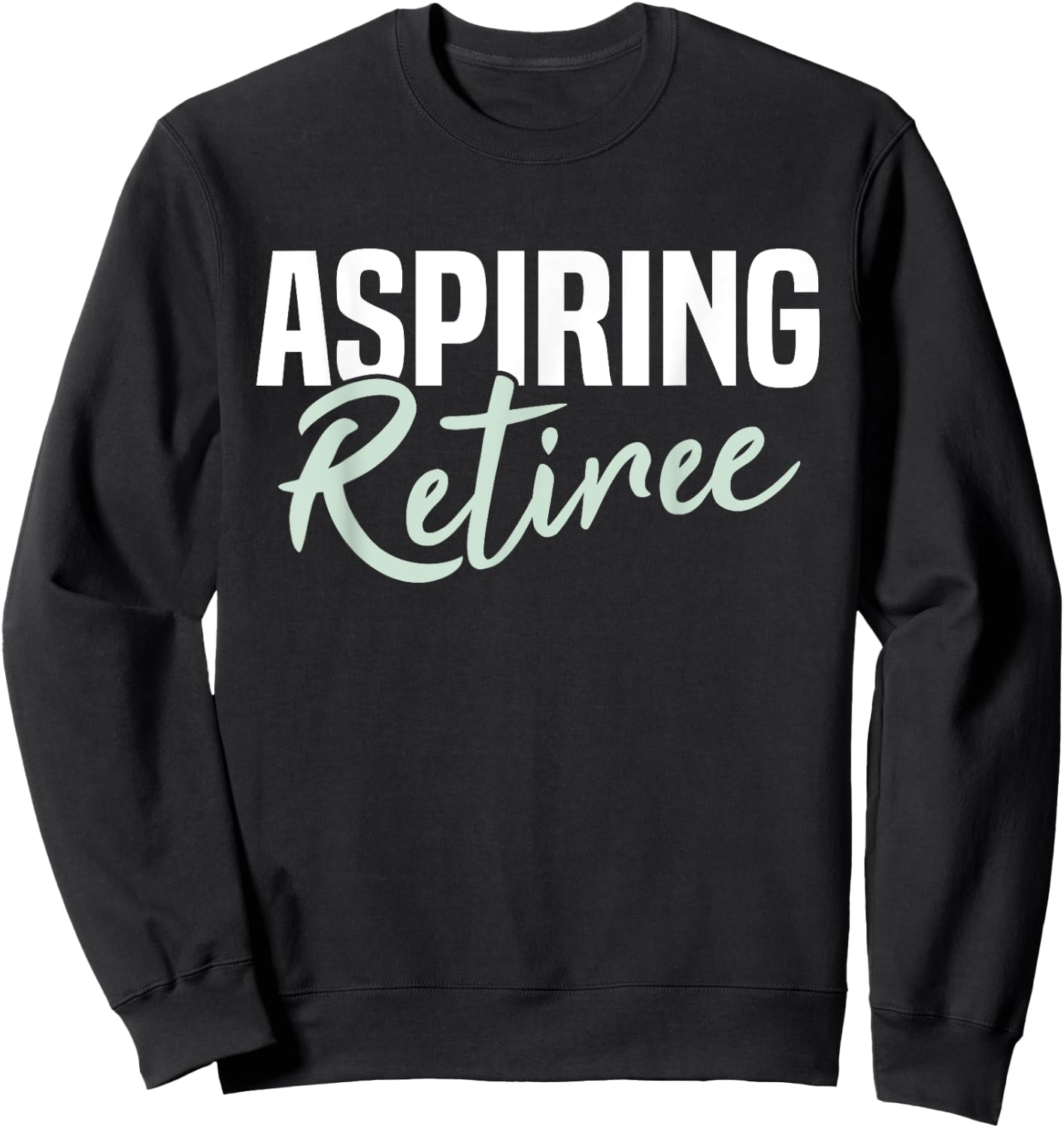 Aspiring Retiree Funny Retirement Gift Sweatshirt - Sweatshirt | Black