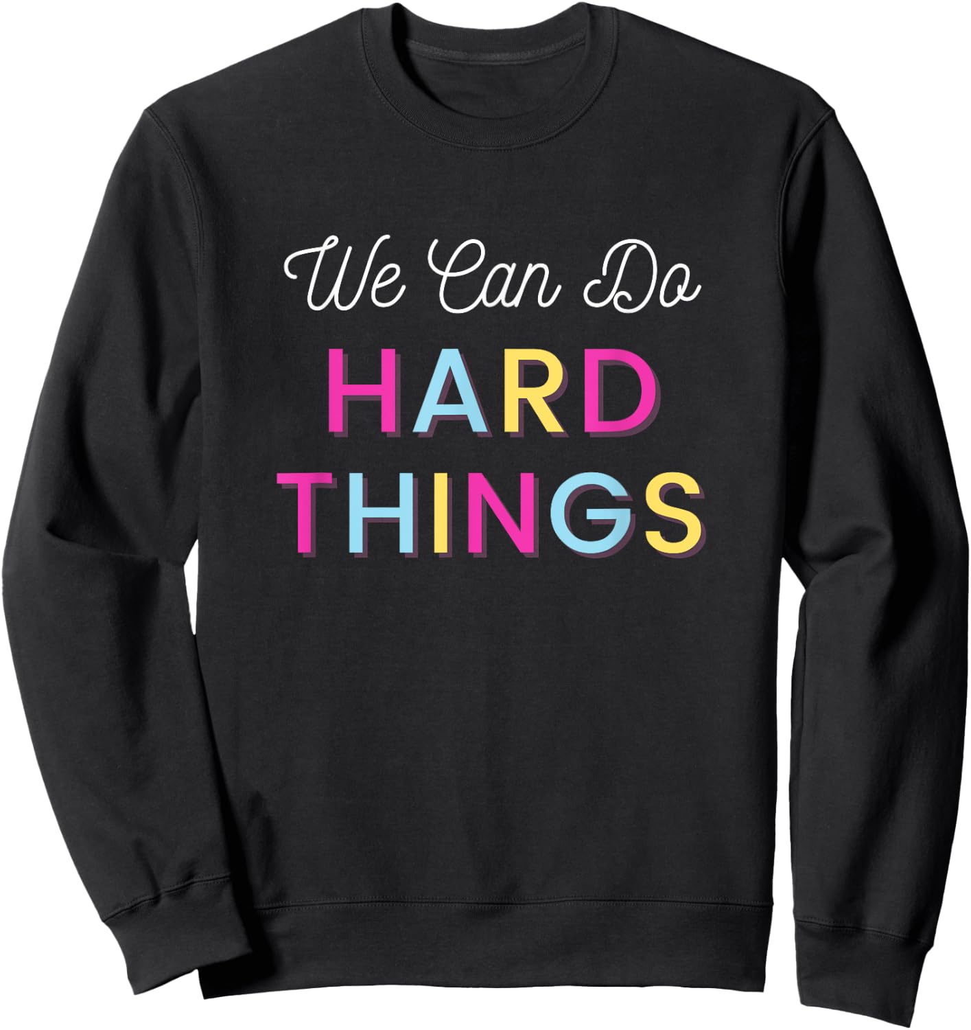 We Can Do Hard Things Motivational Inspirational Teacher Men Women Kids Sweatshirt - Sweatshirt | Black