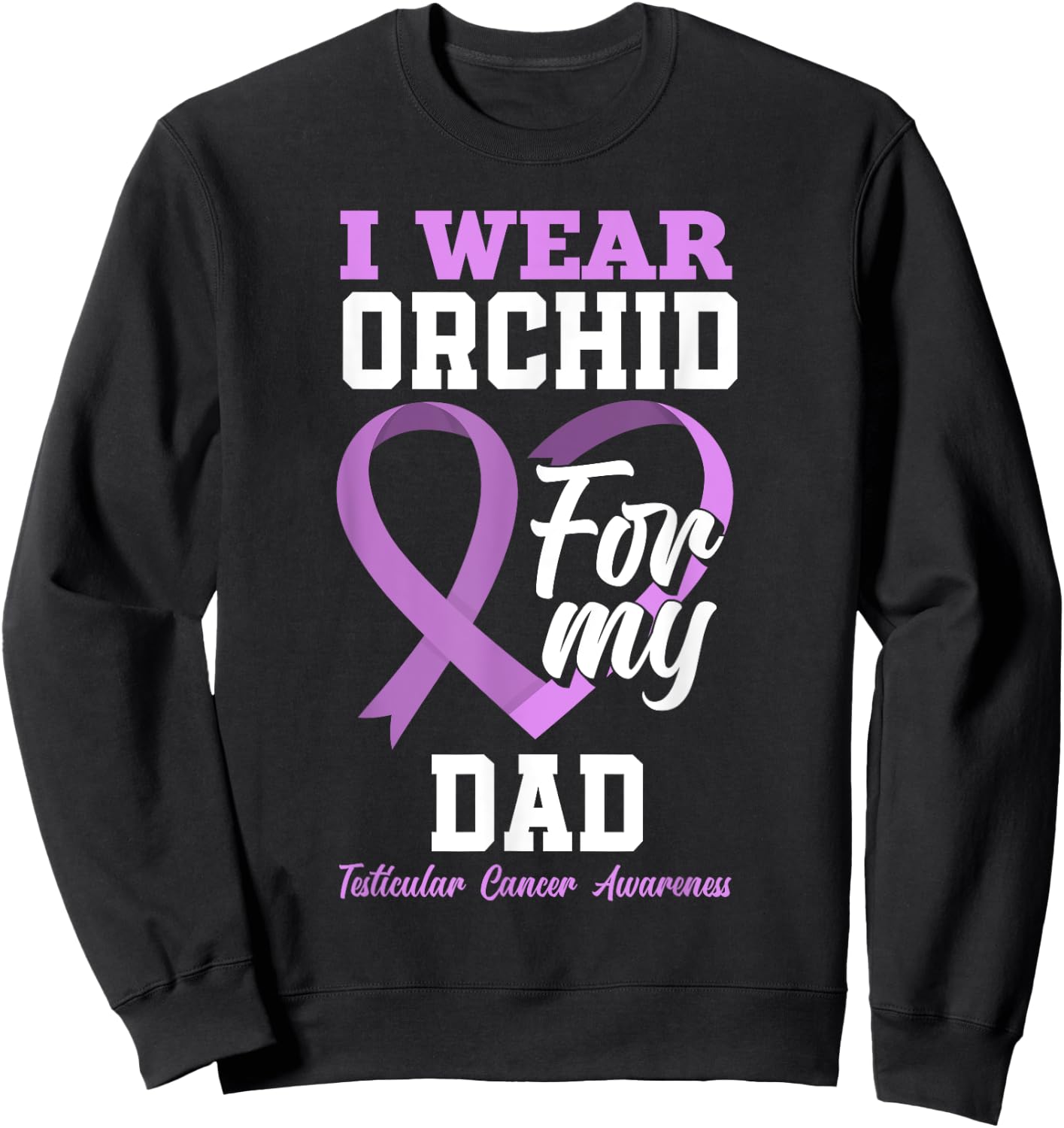 I Wear Orchid For My Dad Father Testicular Cancer Awareness Sweatshirt - Sweatshirt | Black