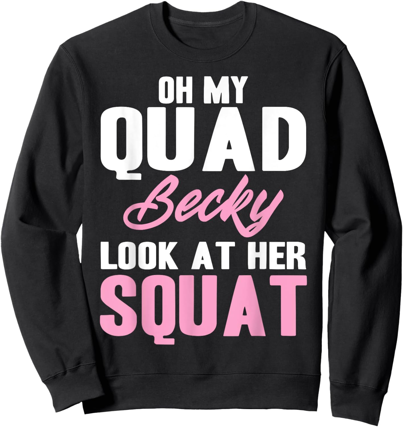 Oh My Quad Becky Look At Her Squat Design - Cute Fitness Sweatshirt - Sweatshirt | Black