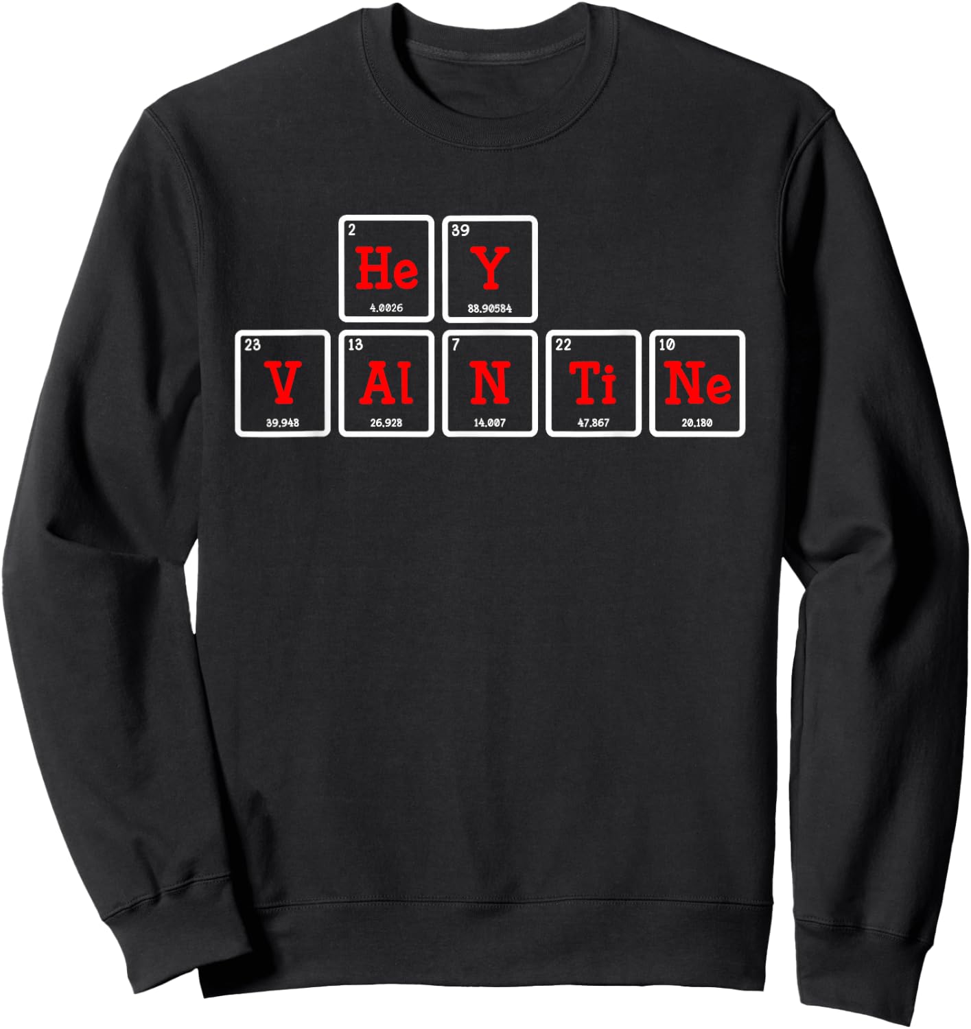 Hey Valentine Periodic Table Elements Sweatshirt - Sweatshirt | Black