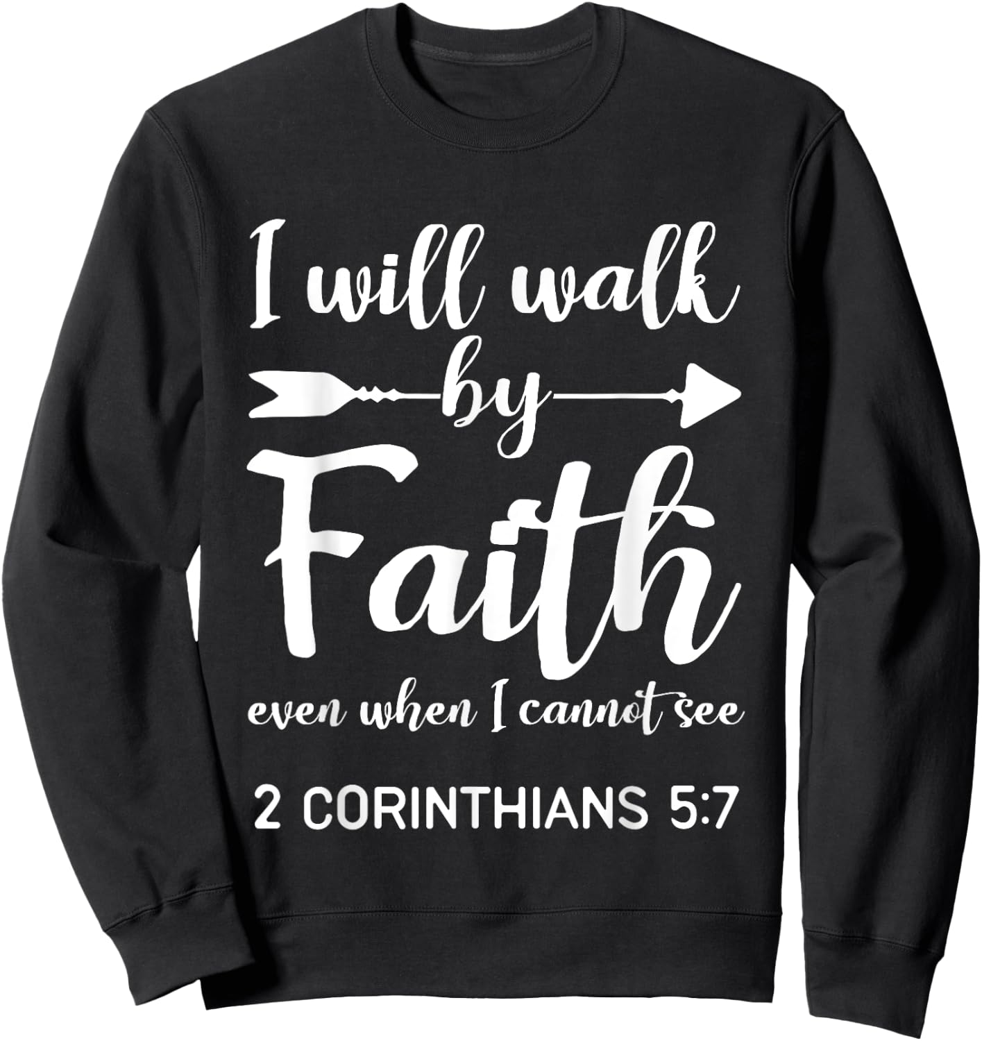 I Will Walk By Faith When I Cannot See Christian Gift Sweatshirt - Sweatshirt | Black