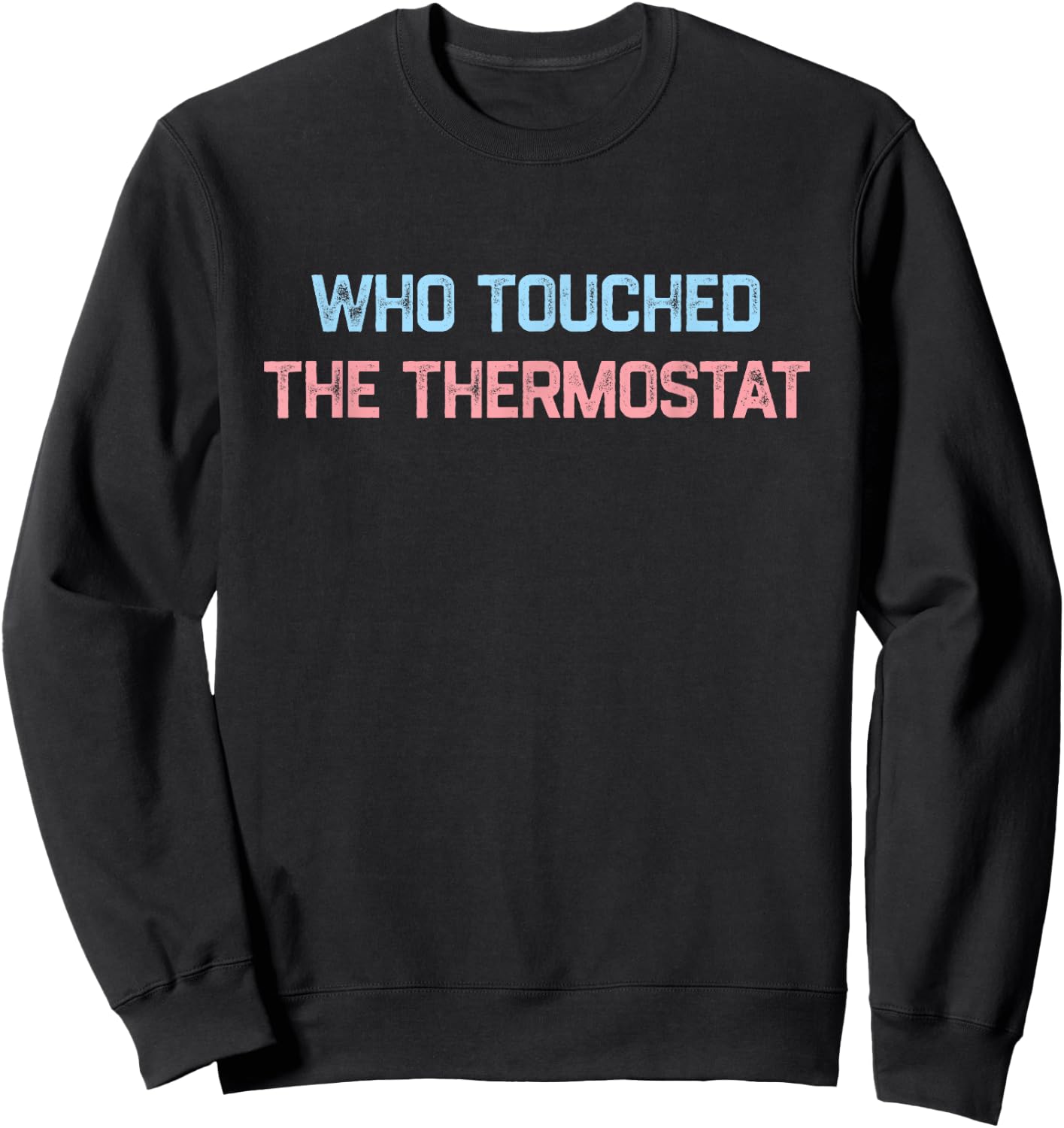 Who Touched The Thermostat, Funny Dad Gift Sweatshirt - Sweatshirt | Black