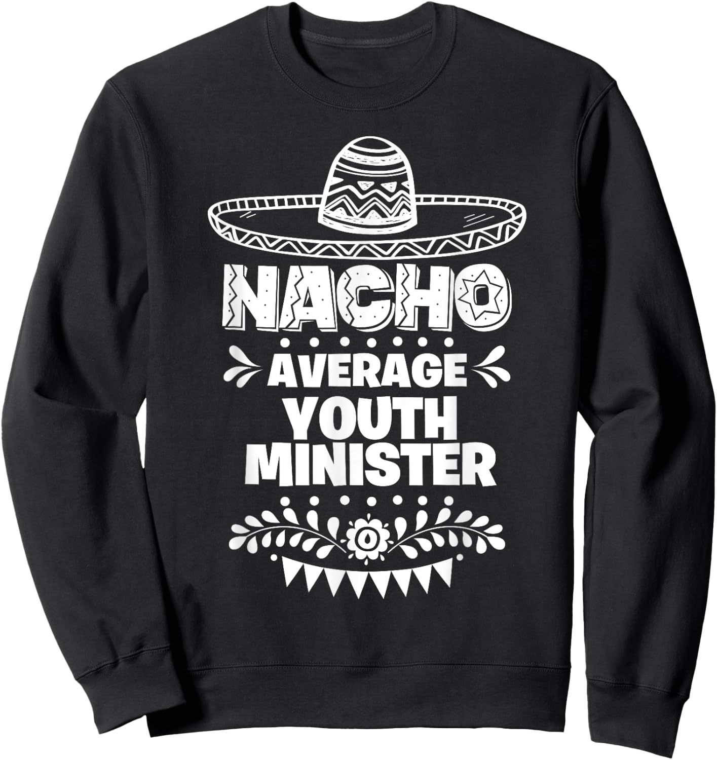 Nacho Average Youth minister Fun Gift Cinco De Mayo Sweatshirt - Sweatshirt | Black