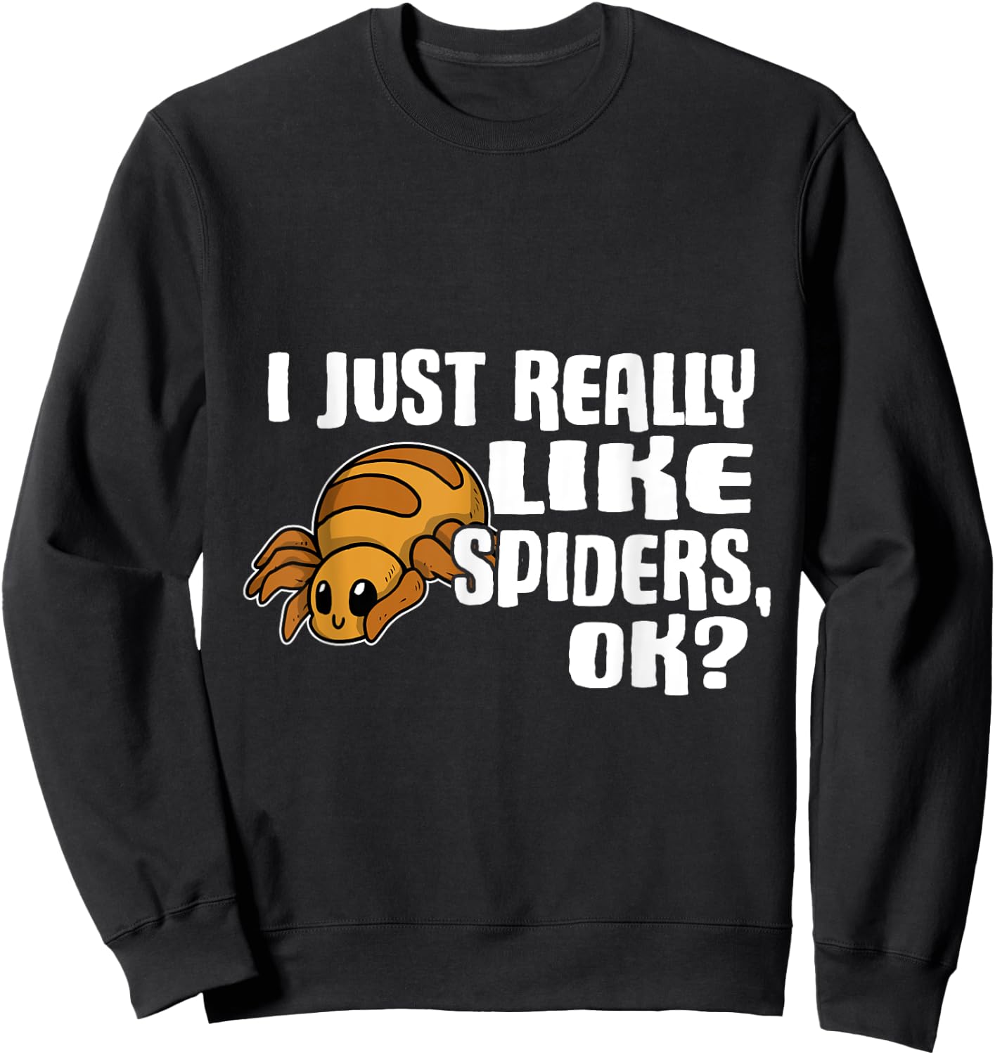 I Just Really Like Spiders Ok Funny Spider Costume Sweatshirt - Sweatshirt | Black