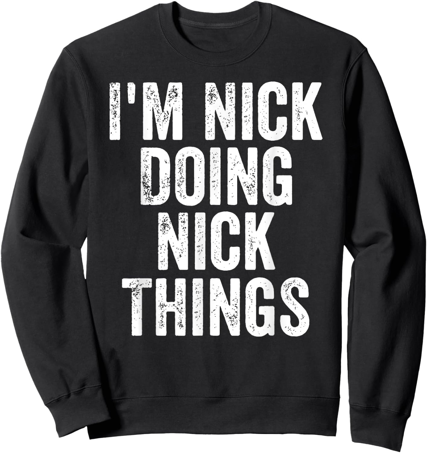 I'm Nick Doing Nick Things Shirt Personalized First Name Sweatshirt - Sweatshirt | Black