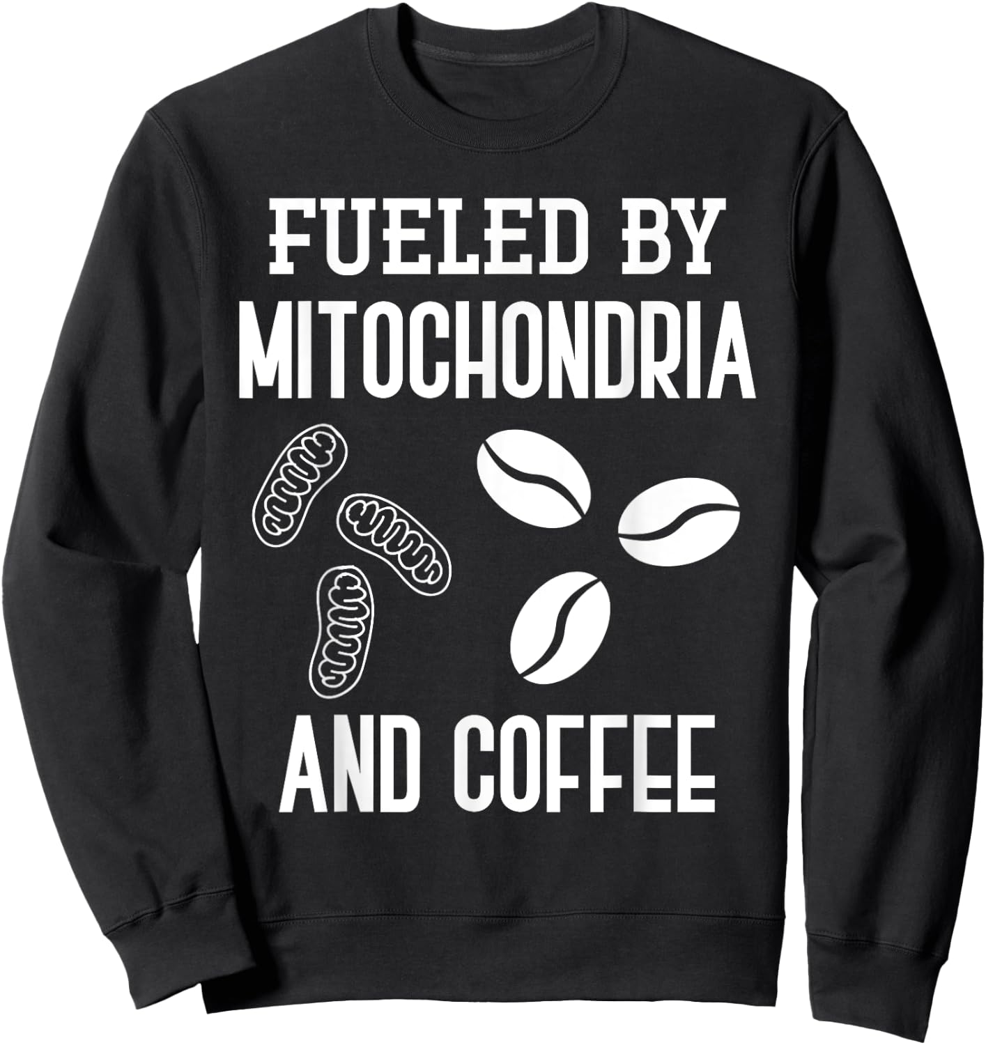 Fueled By Mitochondria And Coffee Funny Science Puns Biology Sweatshirt - Sweatshirt | Black