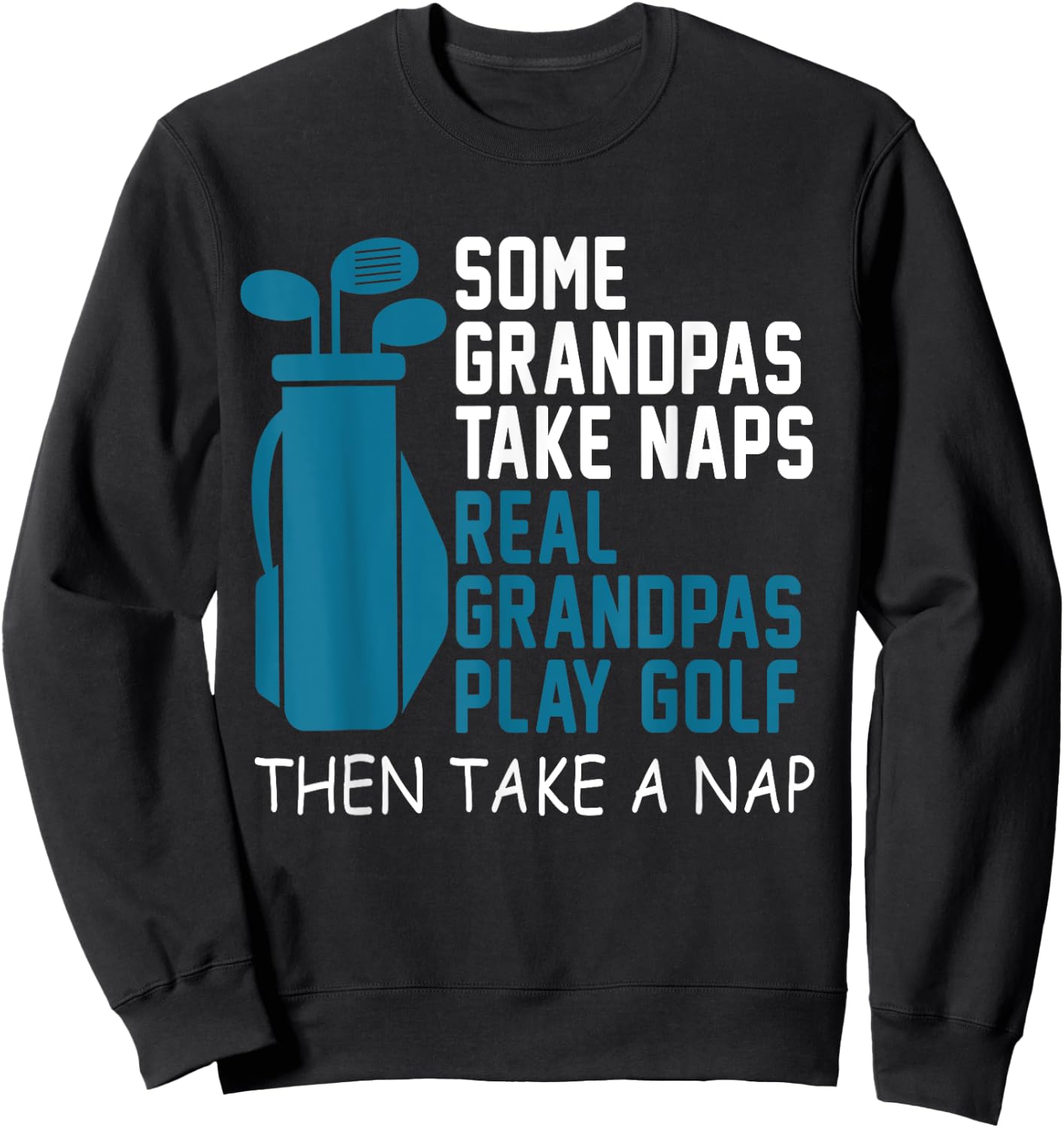 Real Grandpa's Play Golf Then Take A Nap Grandad Gift Sweatshirt - Sweatshirt | Black