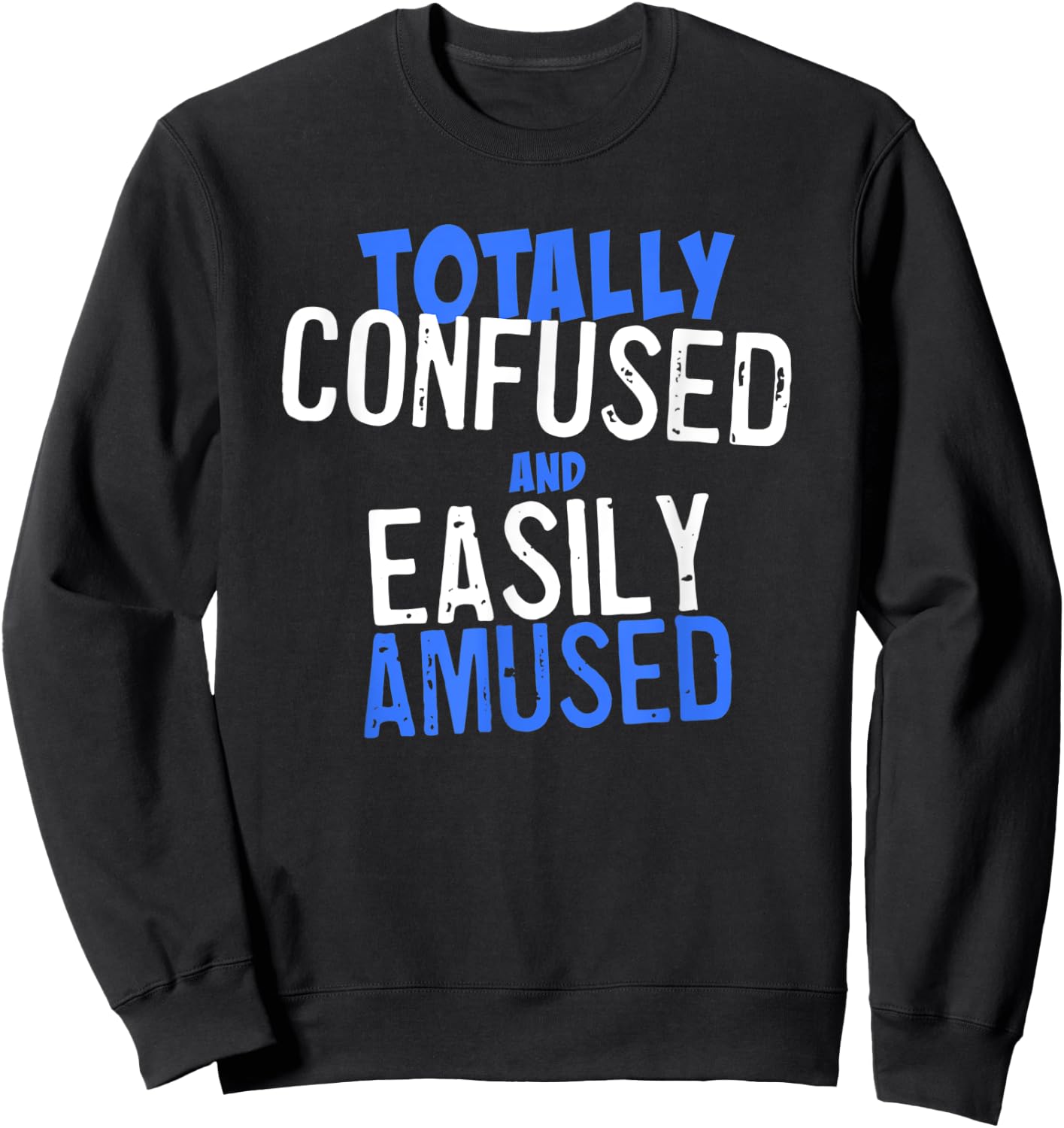 Totally Confused and Easily Amused Sweatshirt - Sweatshirt | Black