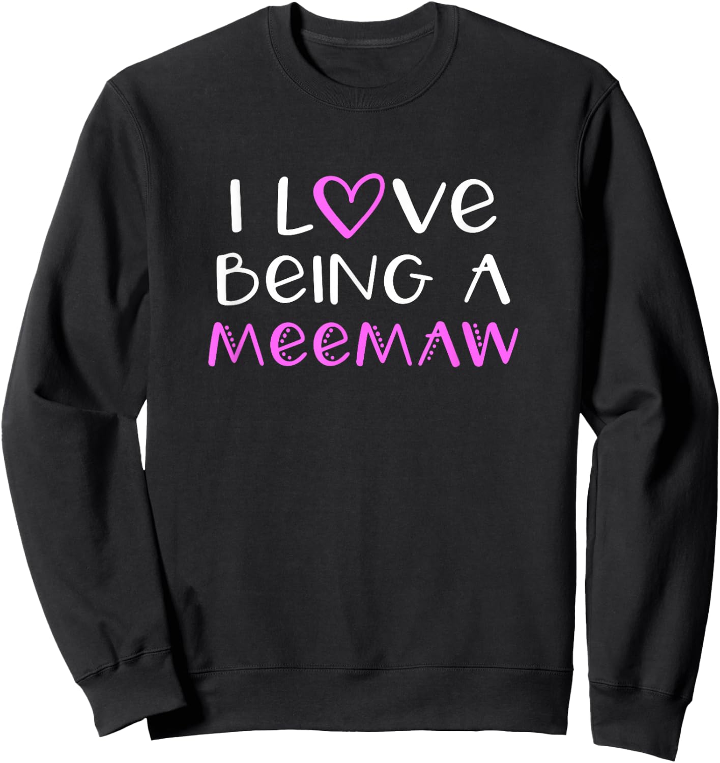 I Love Being A MeeMaw Cute Cool Mee-Maw Sweatshirt - Sweatshirt | Black