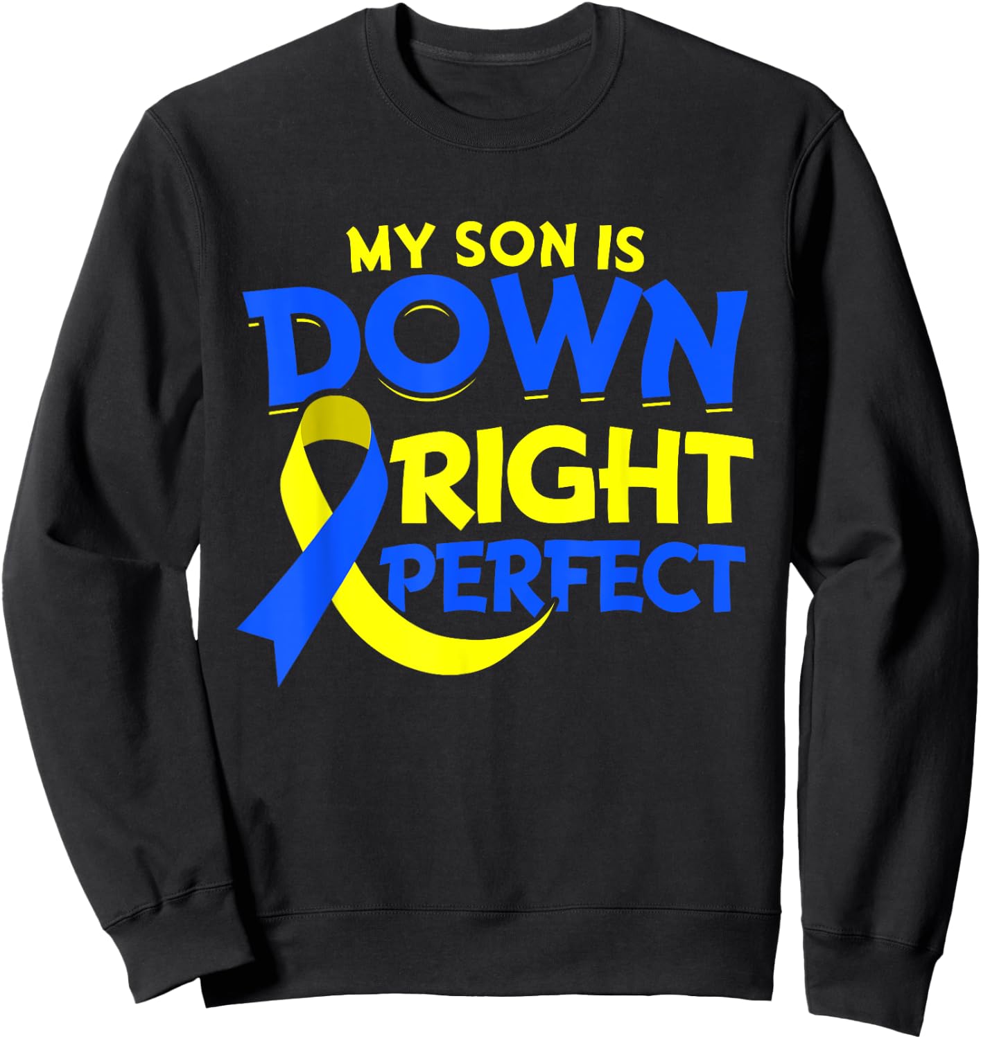 My Son Is Down Syndrome Gift Down Right Awesome Sweatshirt - Sweatshirt | Black