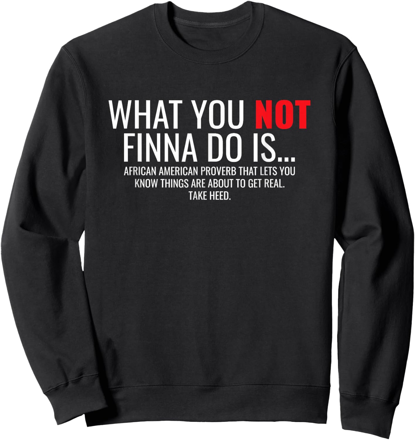 African American Sarcasm What You Not Finna Do Is Phrase Sweatshirt - Sweatshirt | Black