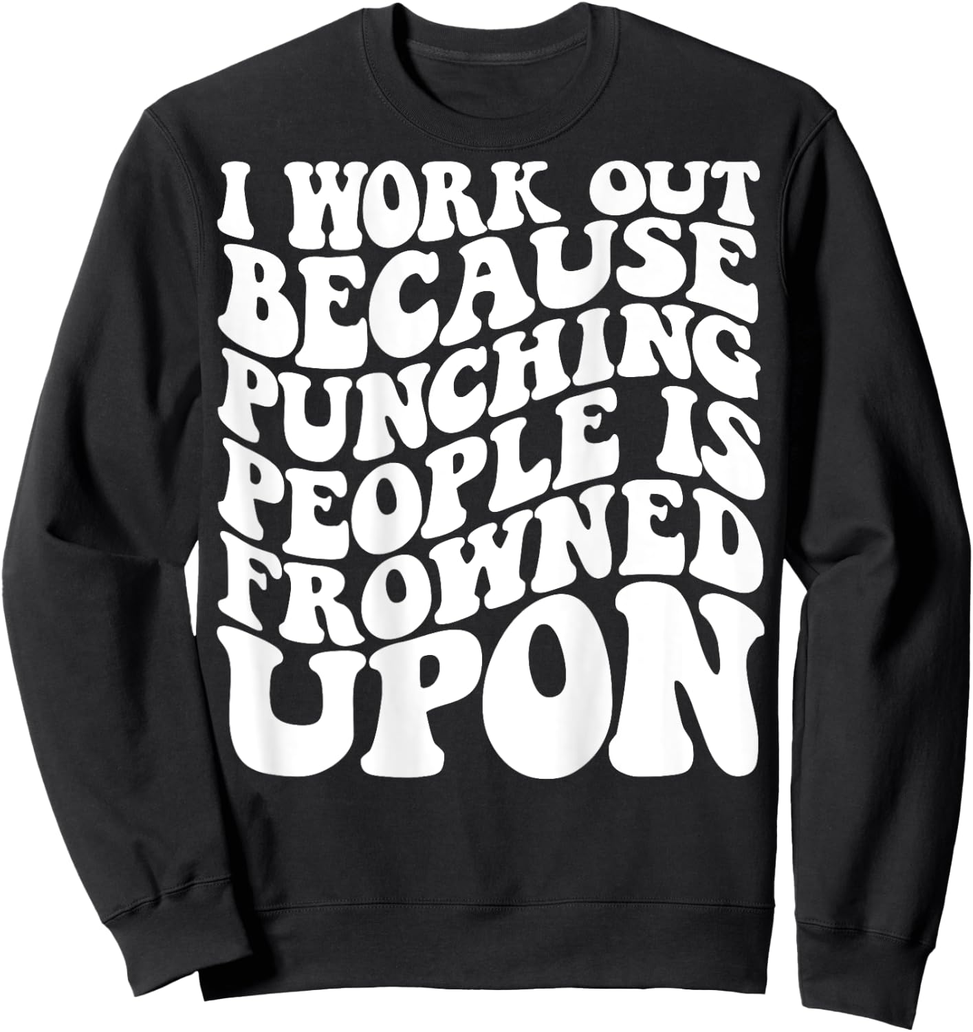 I Work Out Because Punching People Is Frowned Upon Sweatshirt - Sweatshirt | Black