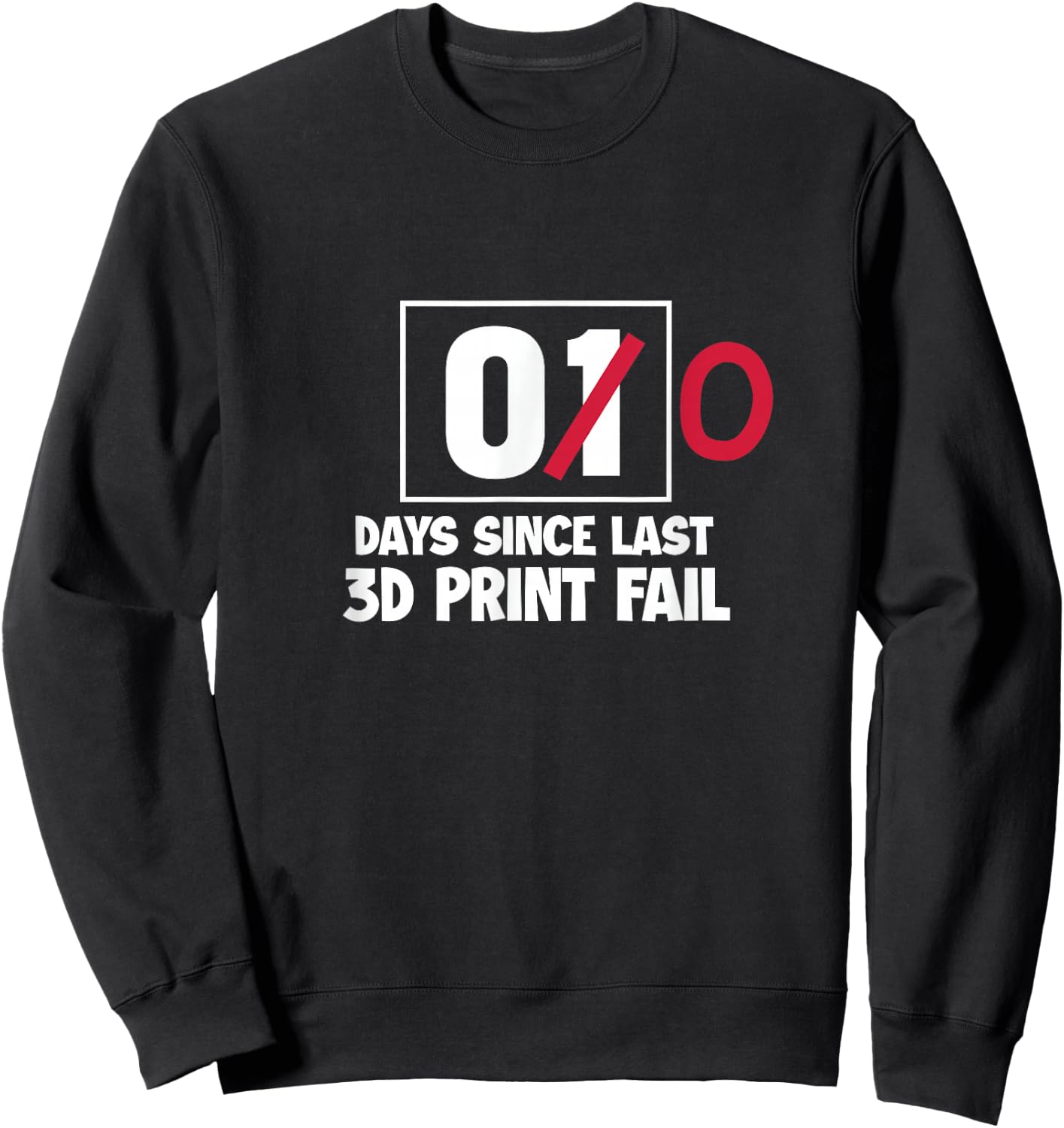 3D Printer Funny 00 Days Since Last 3D Print Fail Sweatshirt - Sweatshirt | Black
