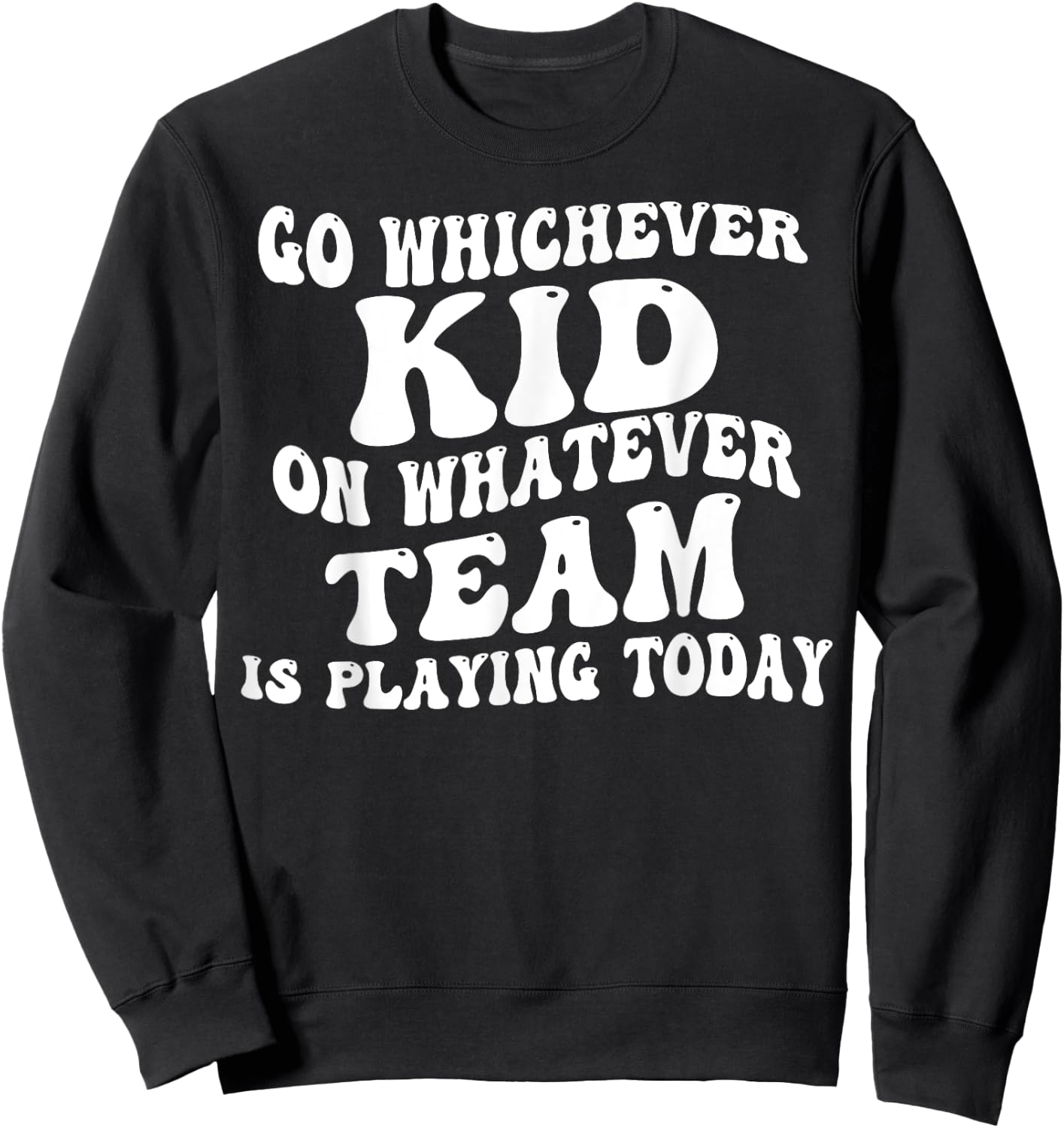Go Whichever Kid On Whatever Team Is Playing Today Sweatshirt - Sweatshirt | Black