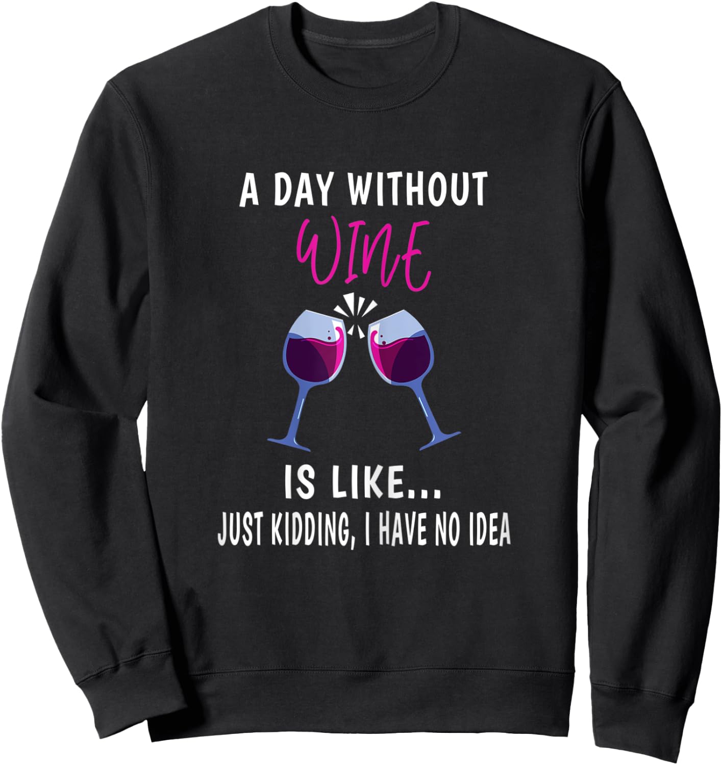 A Day Without Wine Shirt Wine Ladies Girls Drinking Wine Sweatshirt - Sweatshirt | Black