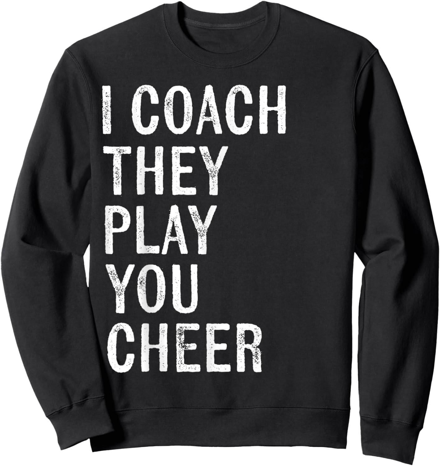 Coaching Gifts I Coach They Play You Cheer Sweatshirt - Sweatshirt | Black
