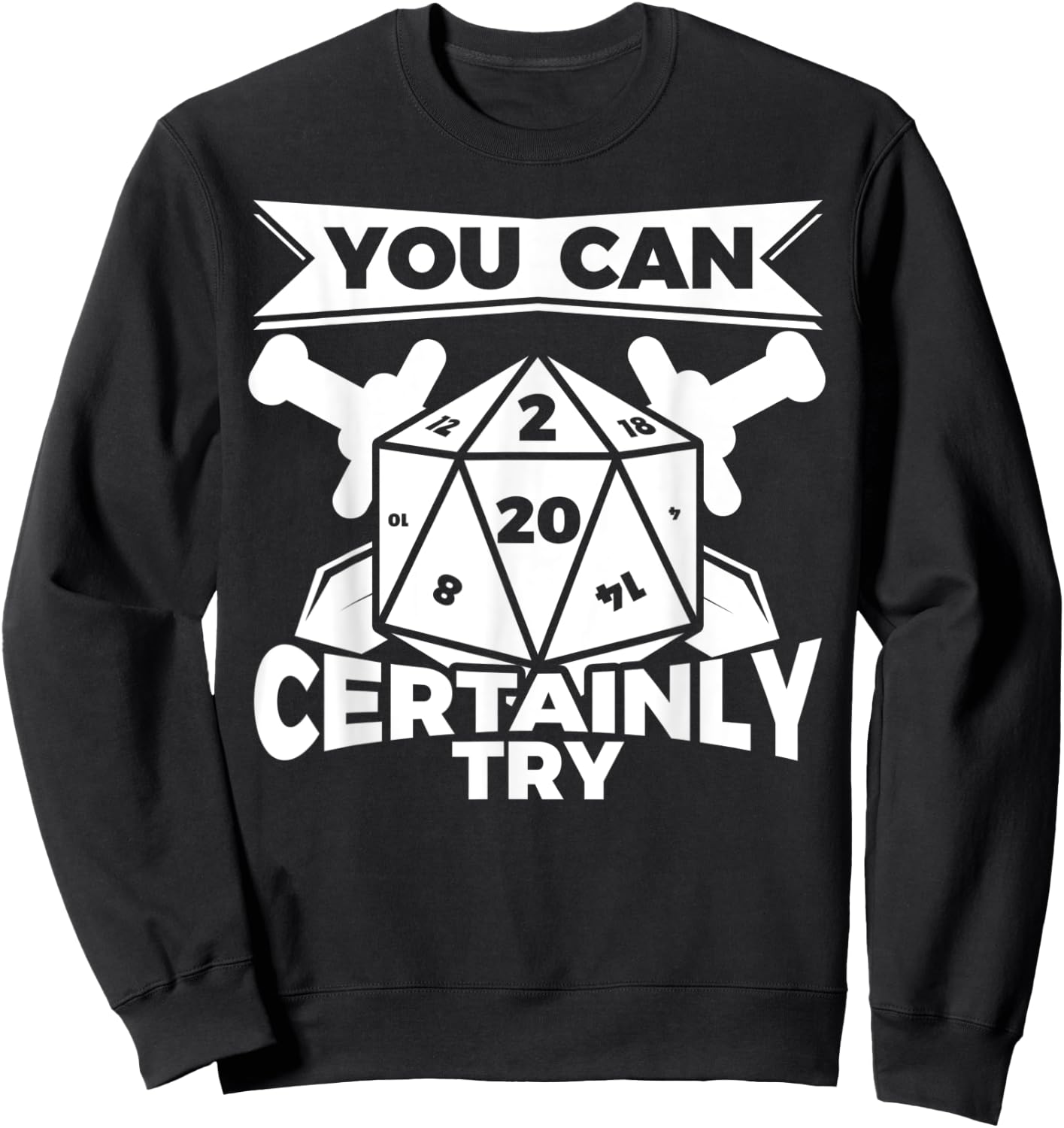You can Certainly Try Dungeon Game Geek Gift Sweatshirt - Sweatshirt | Black