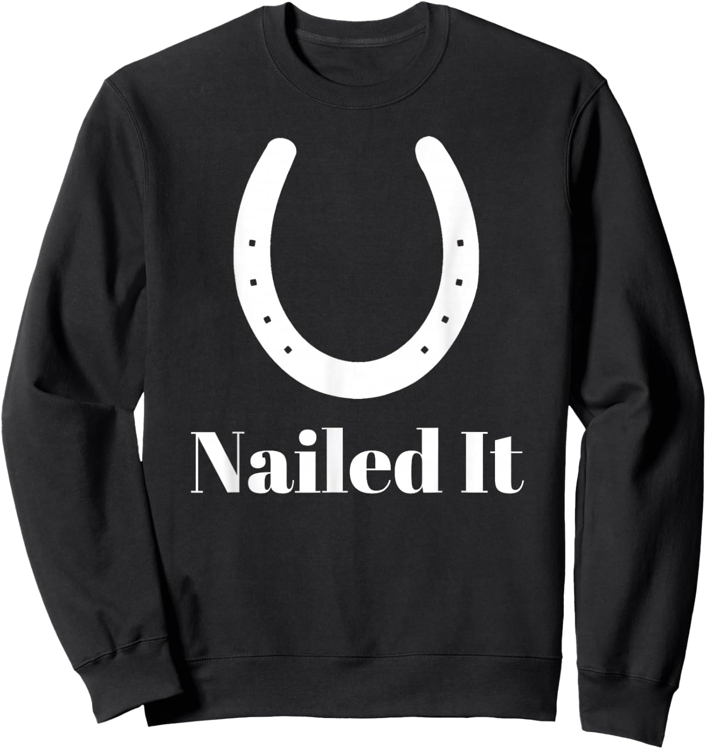 Blacksmith Farrier Nailed It Horseshoe Funny Novelty Sweatshirt - Sweatshirt | Black