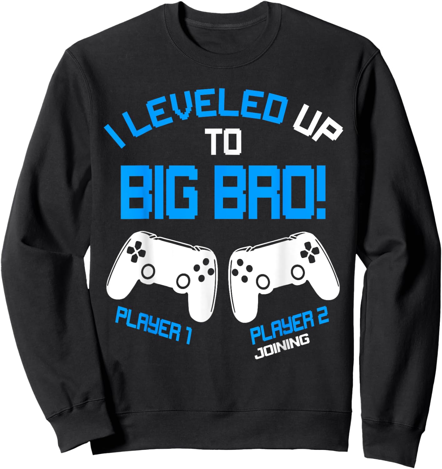 I Leveled up to Big Bro - Video Gamer New Brother Gaming Sweatshirt - Sweatshirt | Black