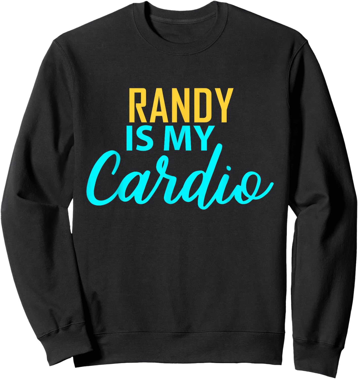 RANDY Is My Cardio Name RANDYS Sweatshirt - Sweatshirt | Black