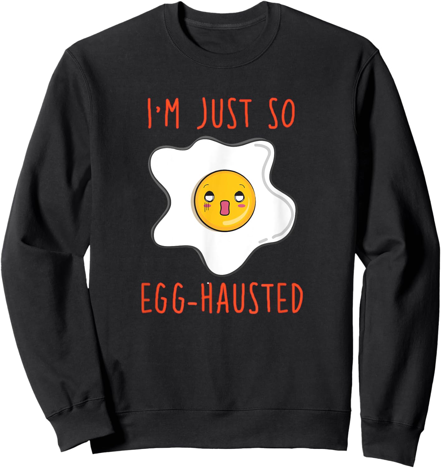 I'm Just So Egg-hausted Omelet Funny Sweatshirt - Sweatshirt | Black