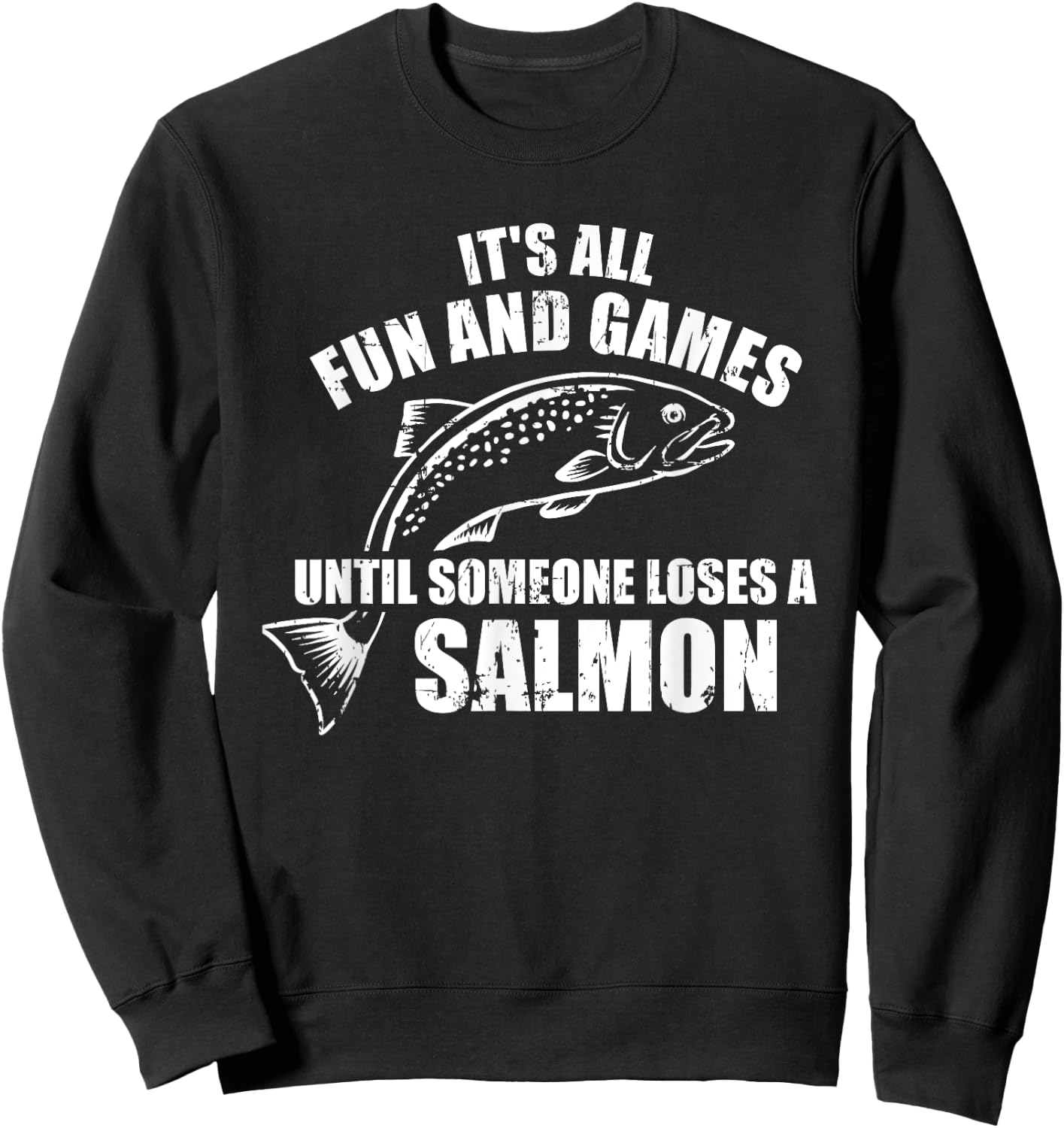 It's All Fun and Games Until Someone Loses a Salmon Fishing Sweatshirt - Sweatshirt | Black