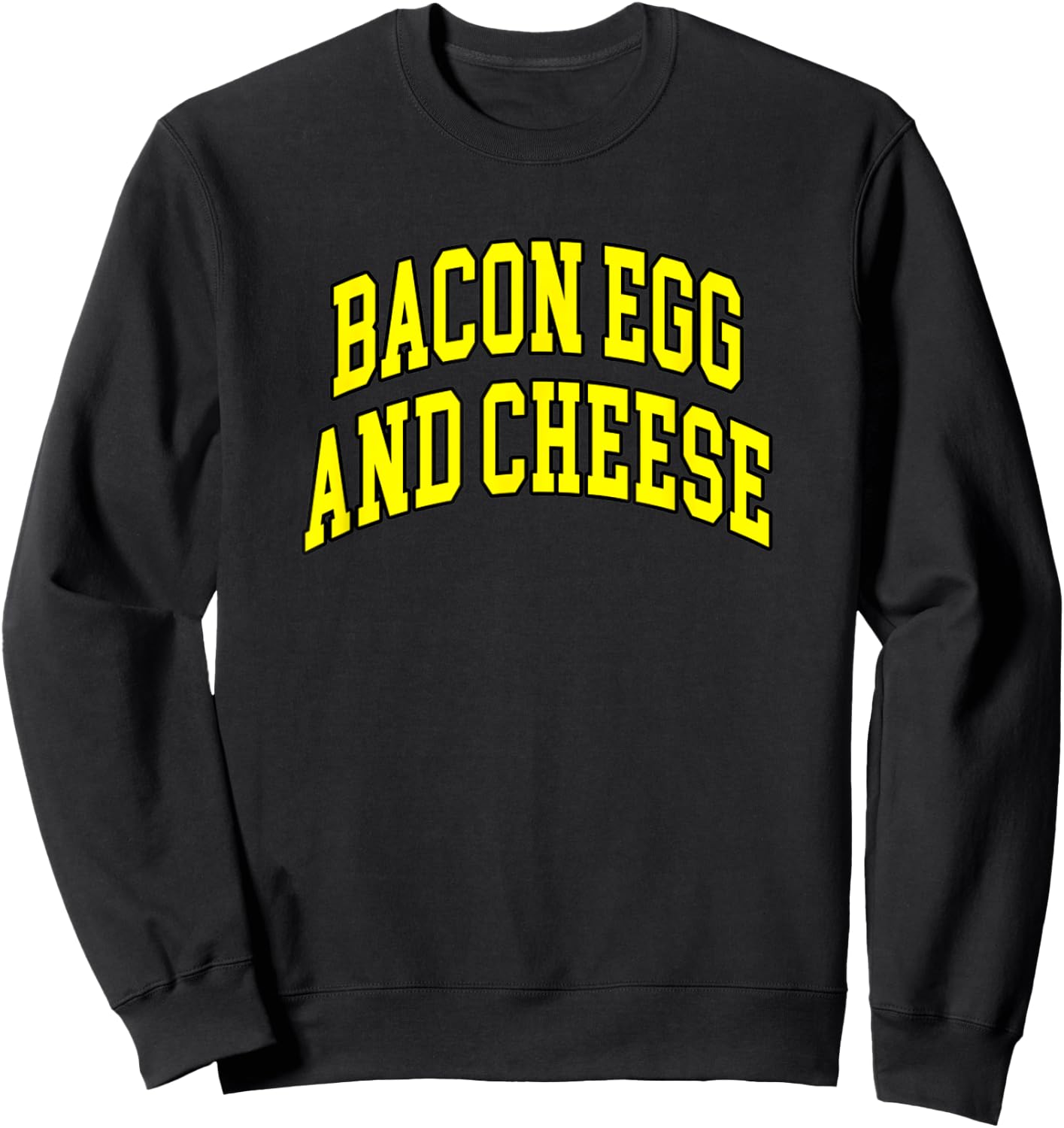 Bacon Egg And Cheese Funny Breakfast Special Sweatshirt - Sweatshirt | Black