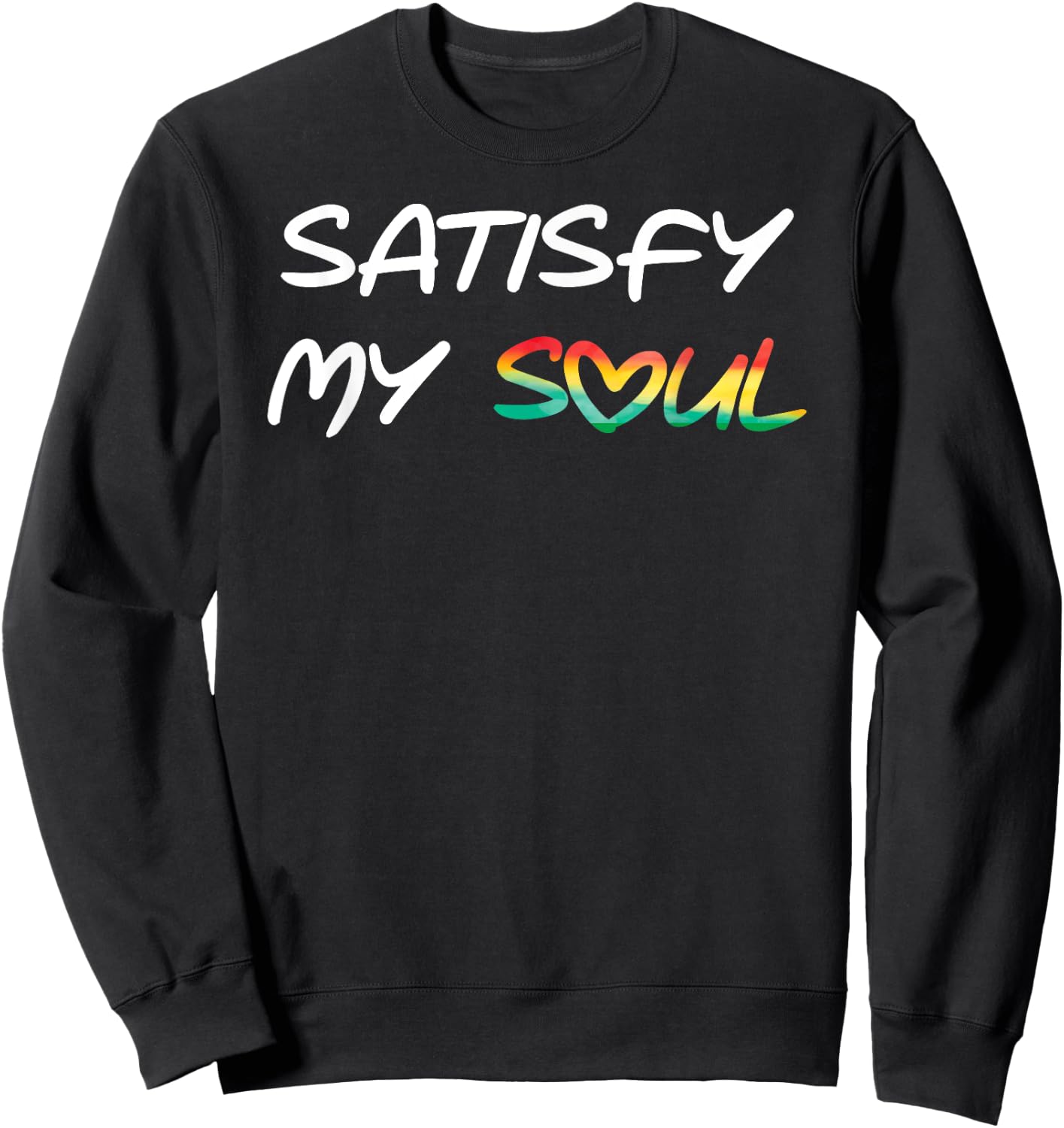 Satisfy My Soul Cool Reggae Roots Rasta Sweatshirt - Sweatshirt | Black