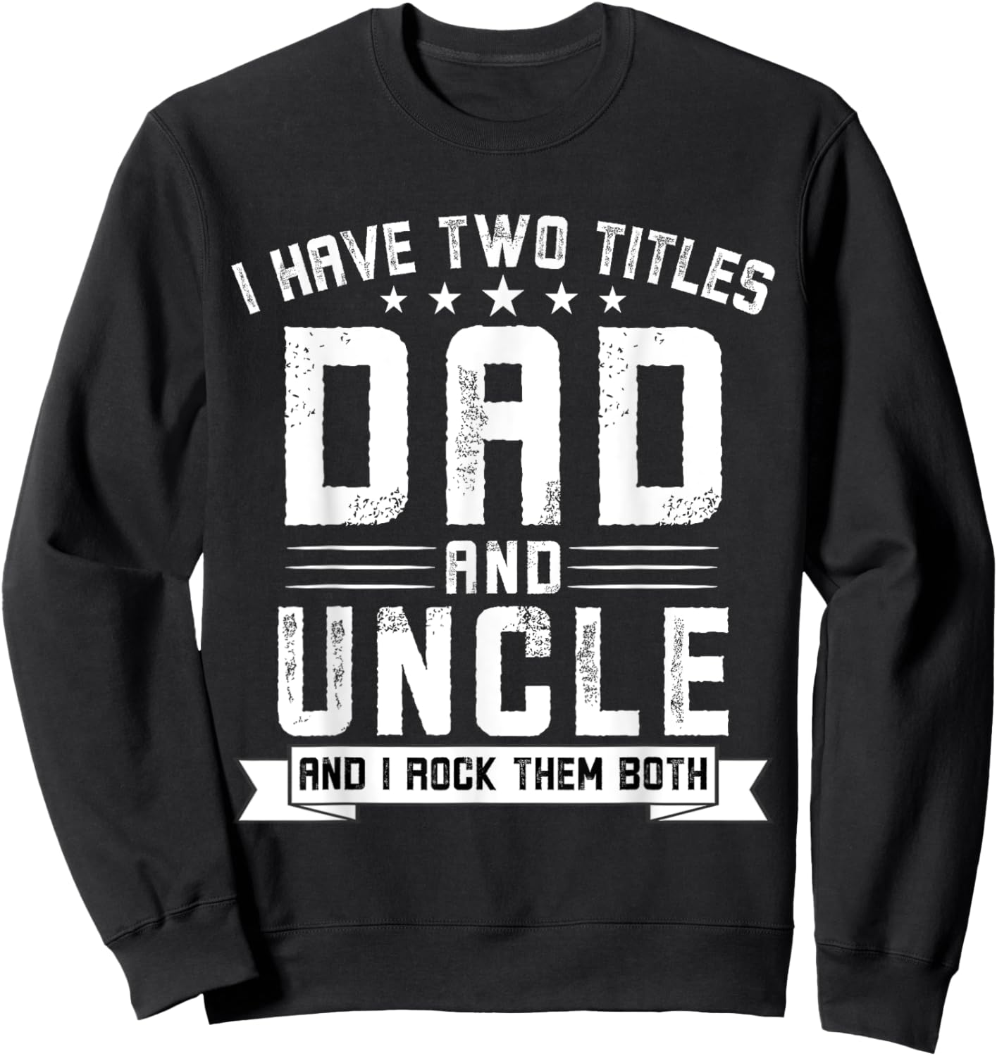 I Have Two Titles Dad And Uncle Funny Uncle Father's Day Sweatshirt - Sweatshirt | Black