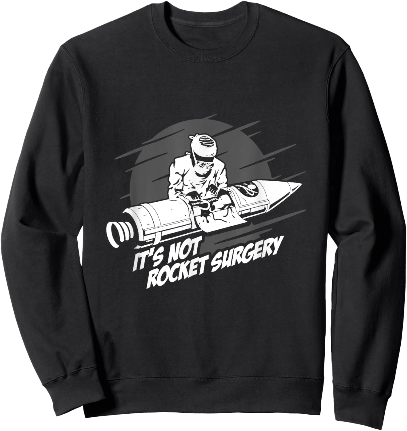 It's Not Rocket Surgery Doctor Medical Surgeon Gift Sweatshirt - Sweatshirt | Black