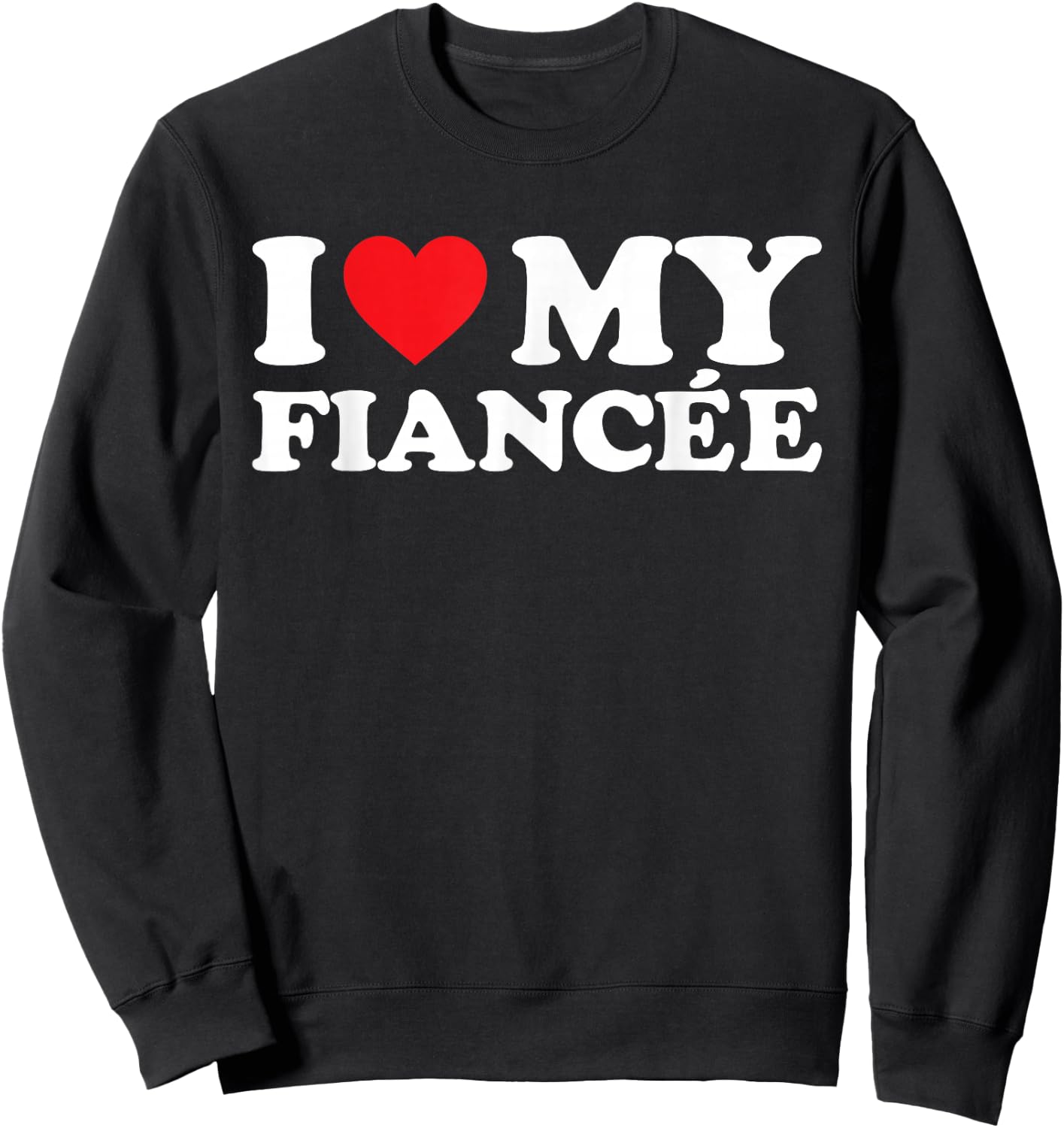 I Love My Fiancée Shirt I Heart My Fiancée Sweatshirt - Sweatshirt | Black