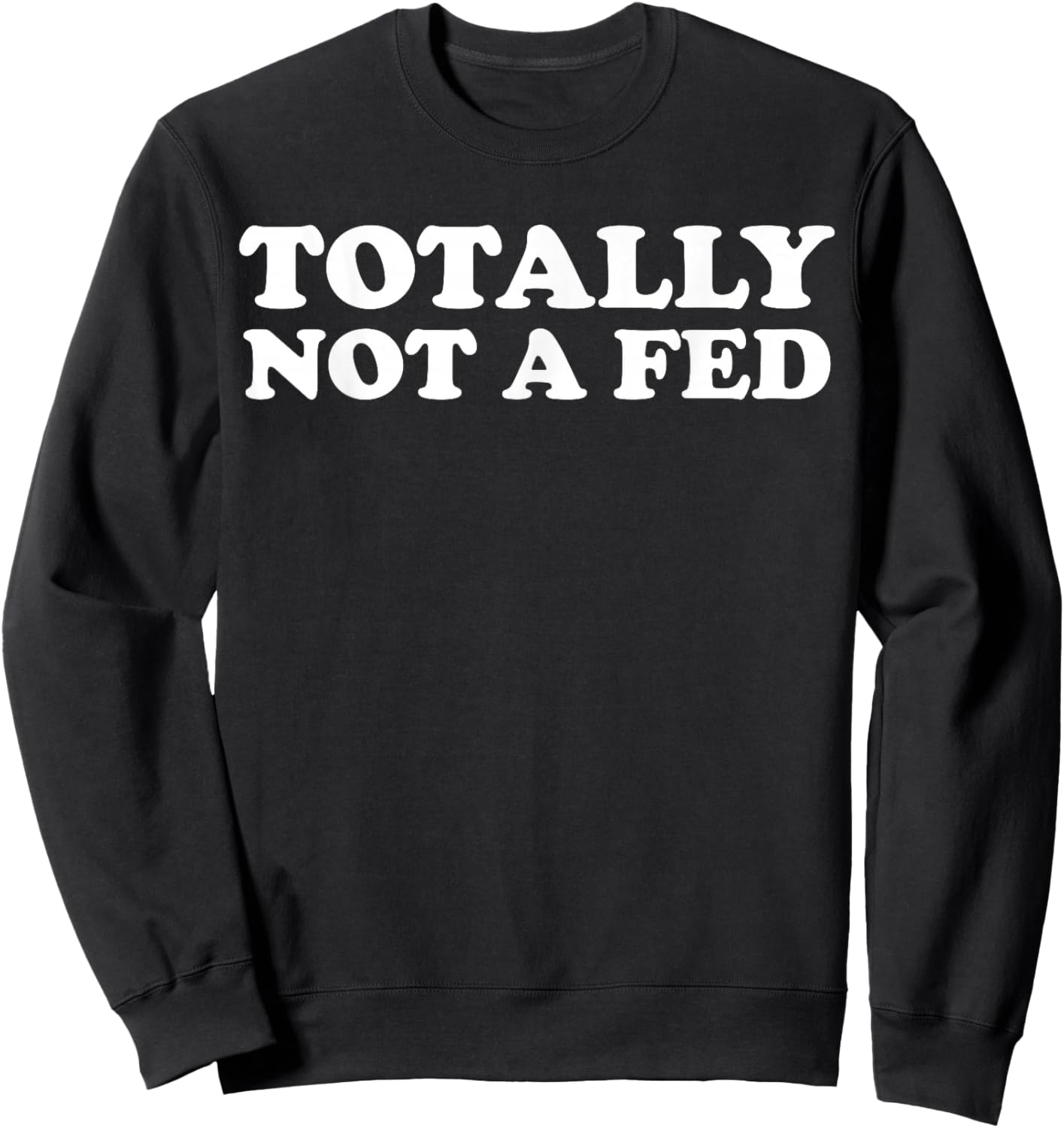 Totally Not A Fed Sweatshirt - Sweatshirt | Black