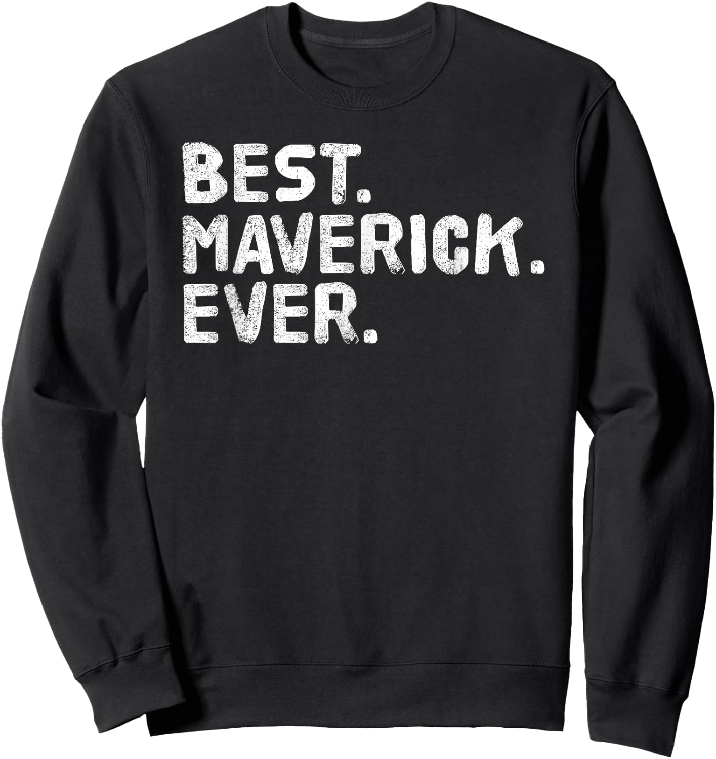 BEST. MAVERICK. EVER. Funny Personalized Name Joke Gift Sweatshirt - Sweatshirt | Black